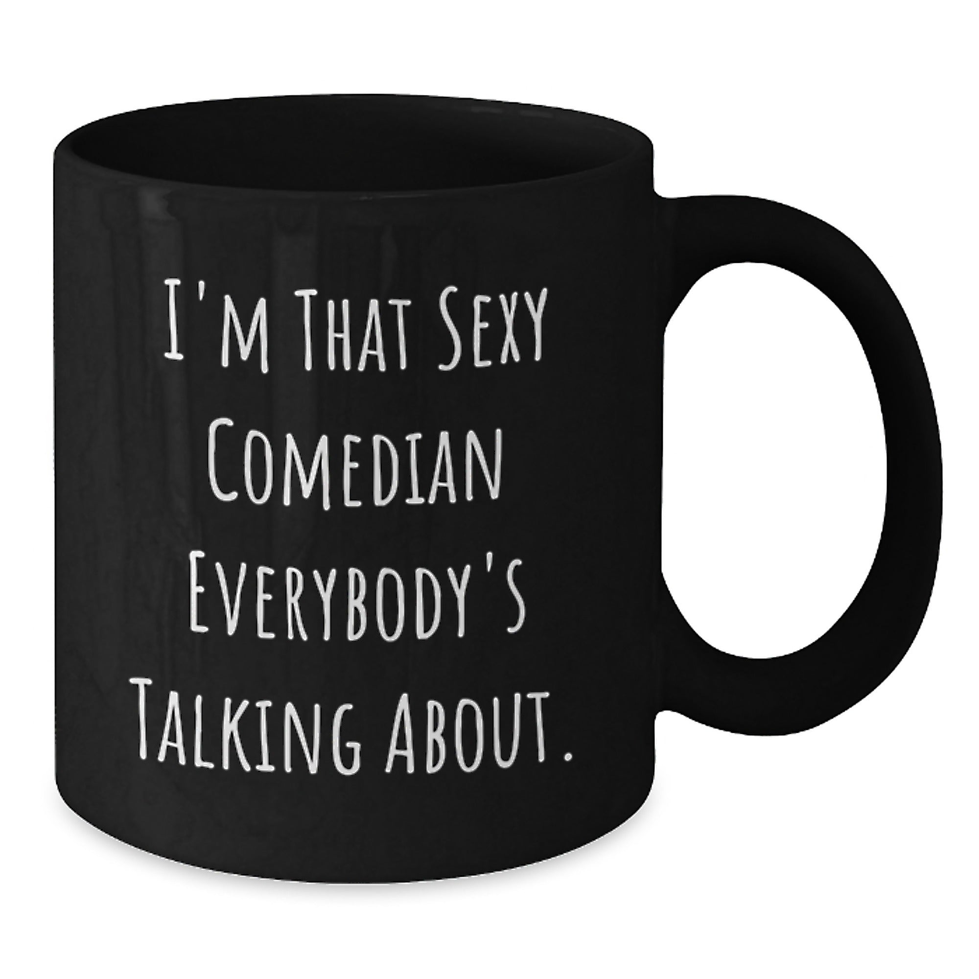 Funny Comedian Gifts from Friends to Comedian Men, Unique Black Coffee Mug for Christmas Unique Gifts, I'm That Sexy 'Comedian' Everybody's Talking About. - Additional