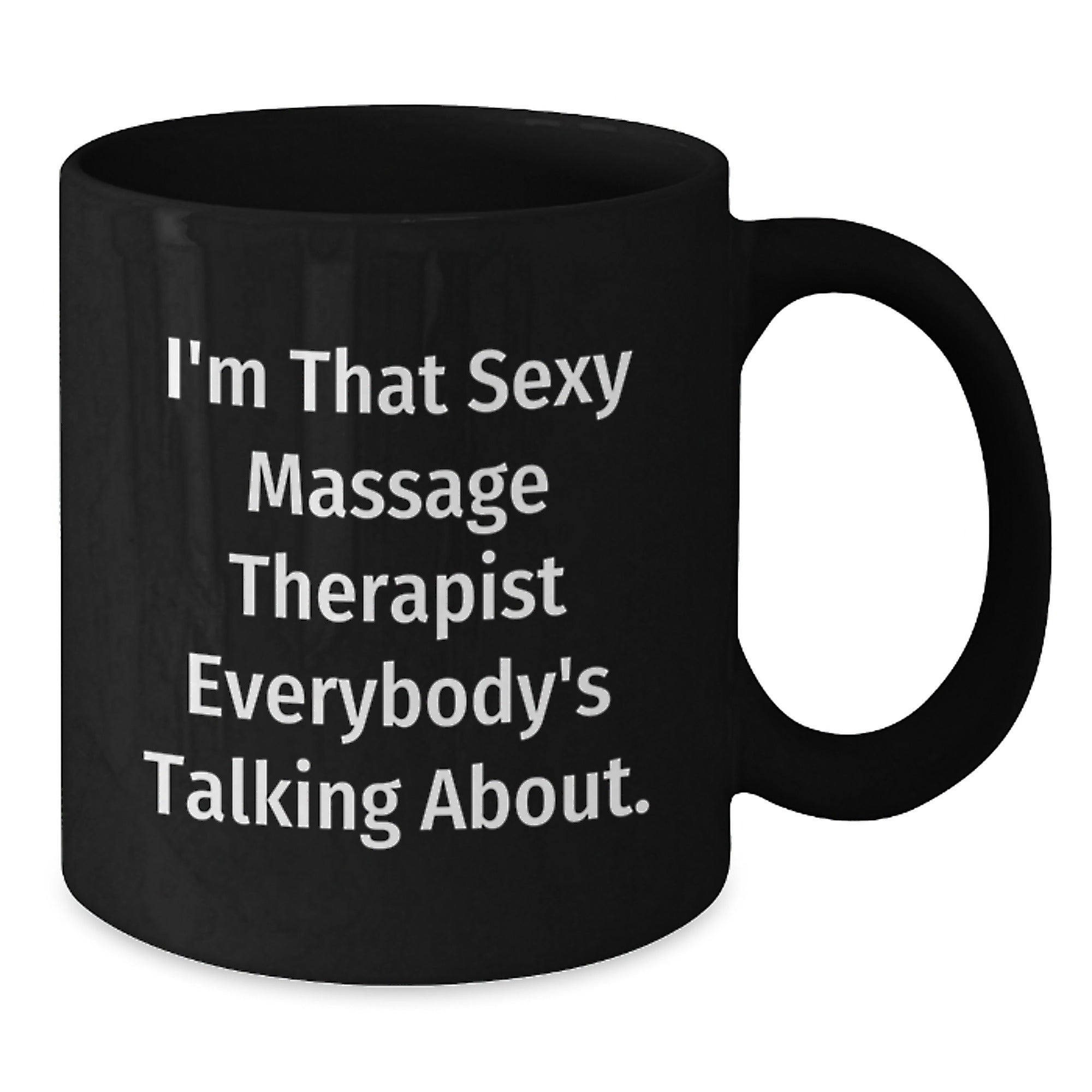 Funny Massage Therapist Gifts from Friends for the Best Black Coffee Mug Ever - 'I'm That Sexy Massage Therapist Everybody's Talking About.' - Additional