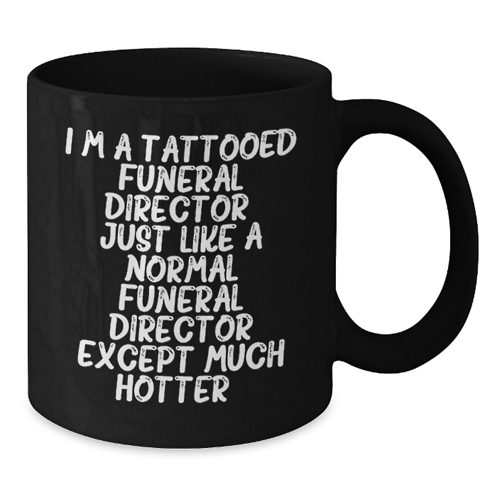 Funny Gifts from Family, Friends, or Coworkers for the Funeral Director in Black Coffee Mug - 'I'm A Tattooed Funeral Director...' - Additional