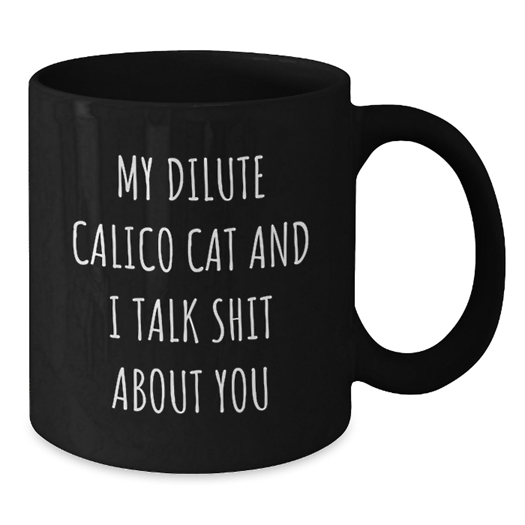 Dilute Calico Cat Coffee Mug Gift for Him - Sarcastic Quote Keepsake - Additional