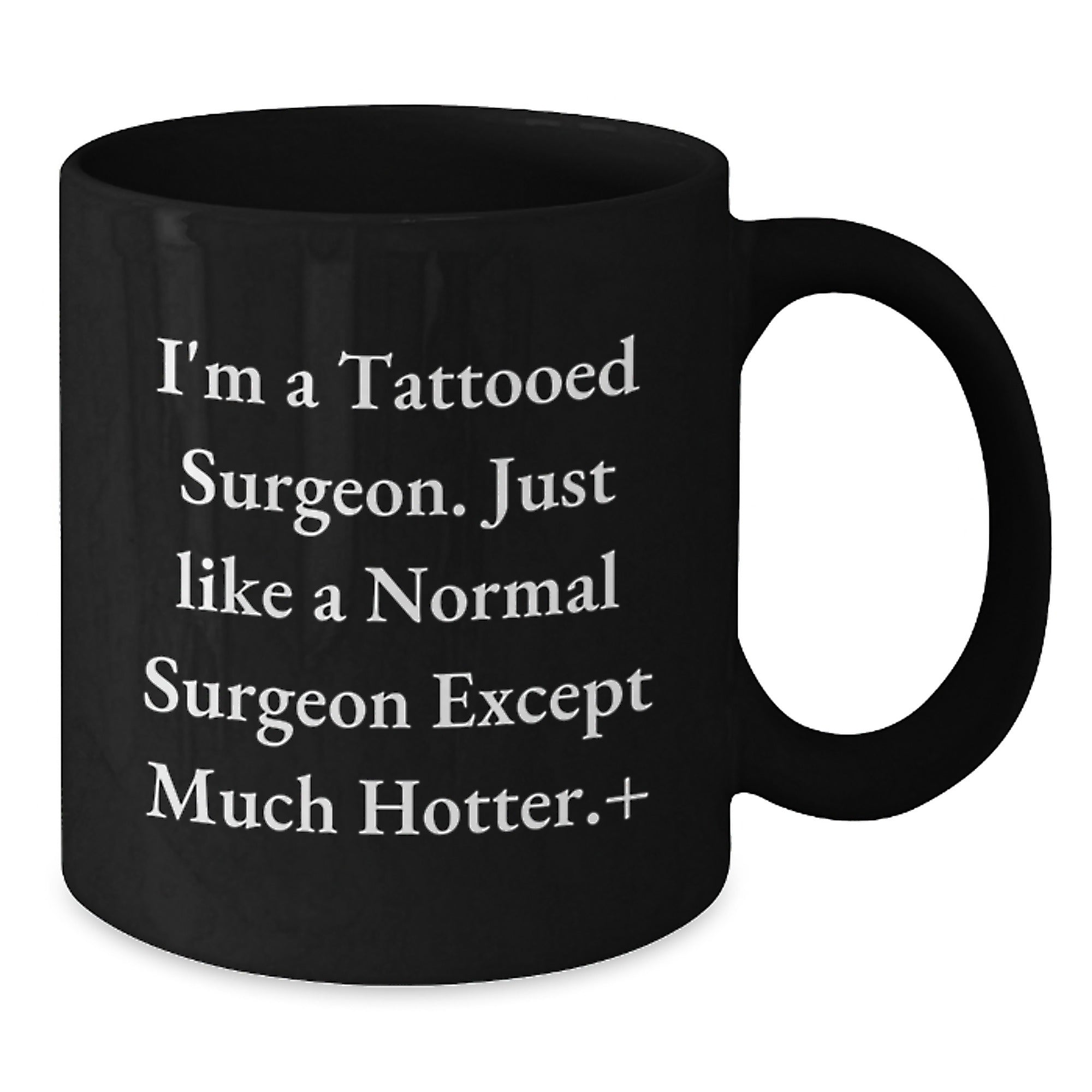 Funny Gift for Surgeons - Unique Black Coffee Mug - Birthday Unique Gift for Doctor Friends or Family - 'I'm A Tattooed Surgeon' Quote - Additional