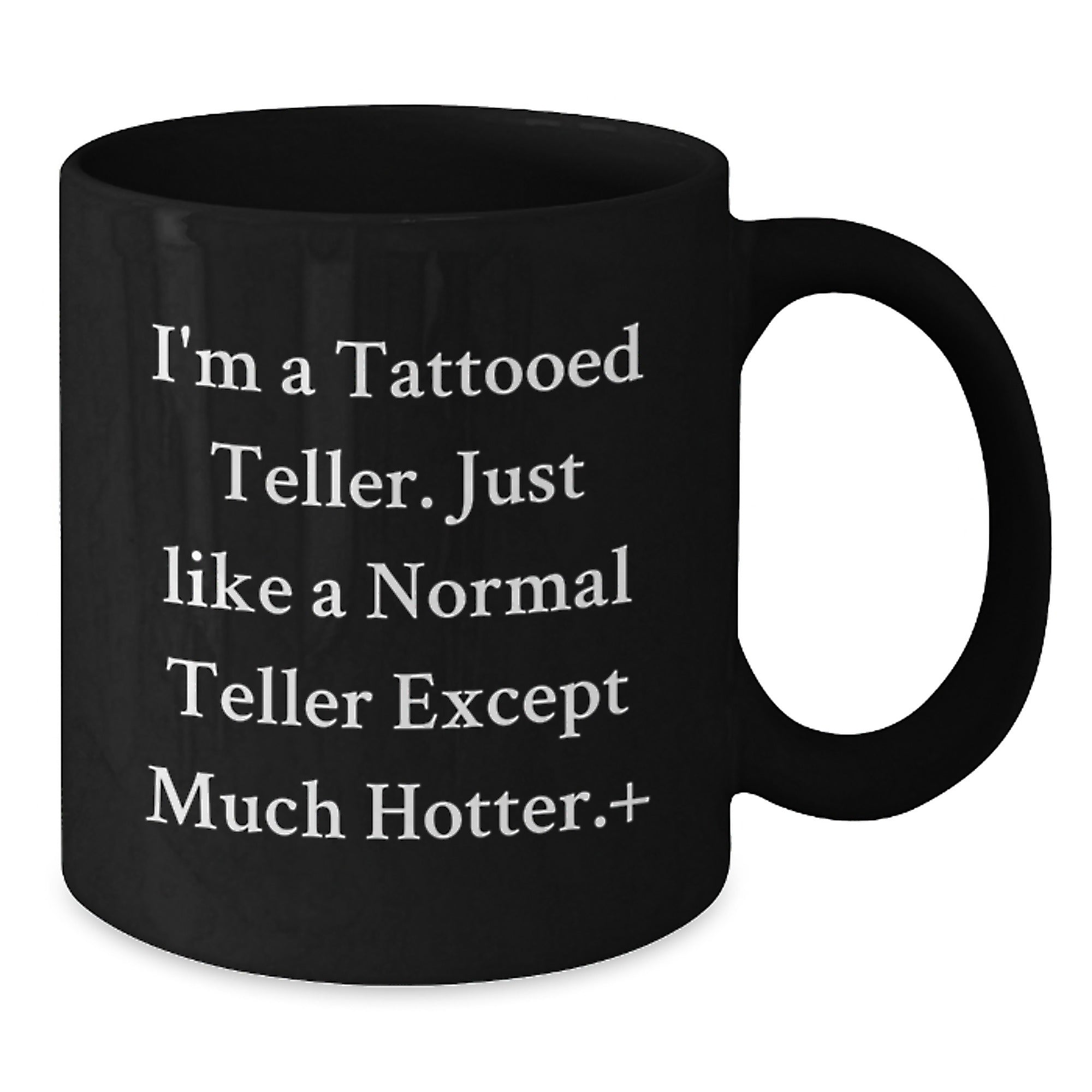 Funny Teller Gifts from Friends for Teller - I'm A Tattooed Teller Black Coffee Mug, Unique Christmas Memorable Presents for Taller Men and Women, 11oz or 15oz Ceramic Mugs - Additional