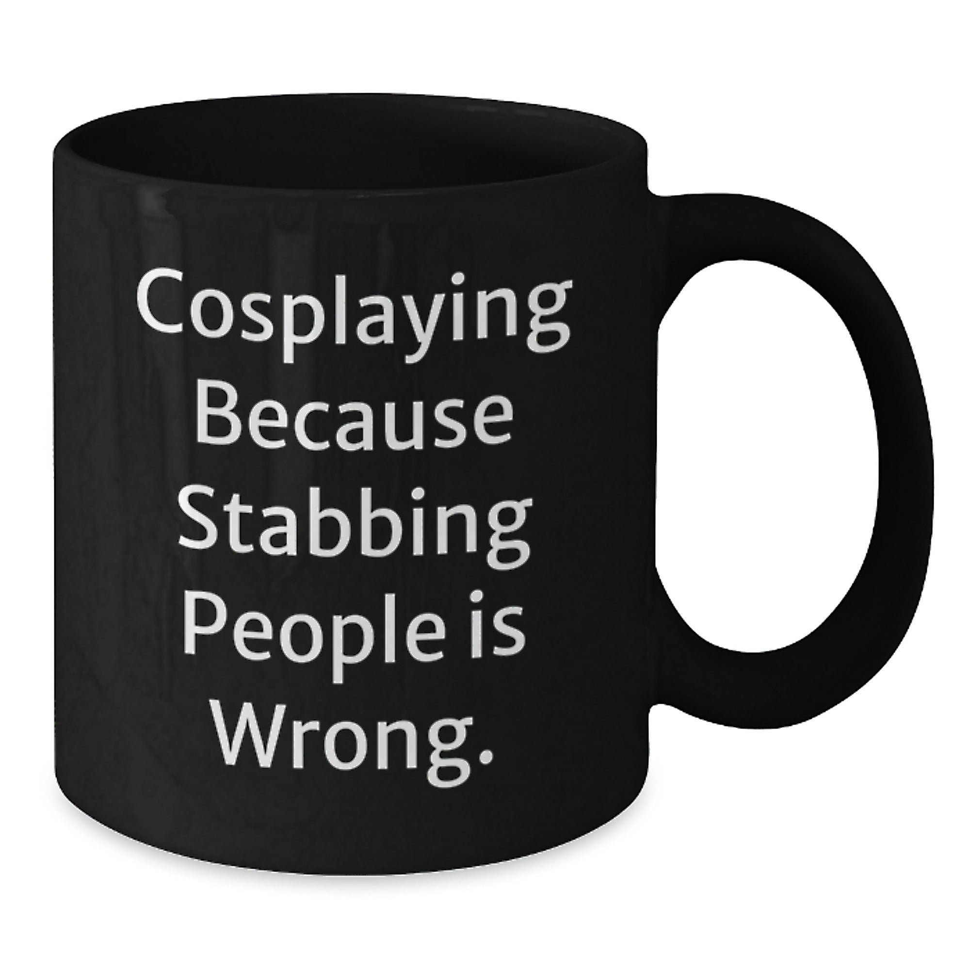 Funny Cosplaying Gifts from Friends for Cosplayers Black Coffee Mug - Cosplaying Because Stabbing People Is Wrong. - Additional