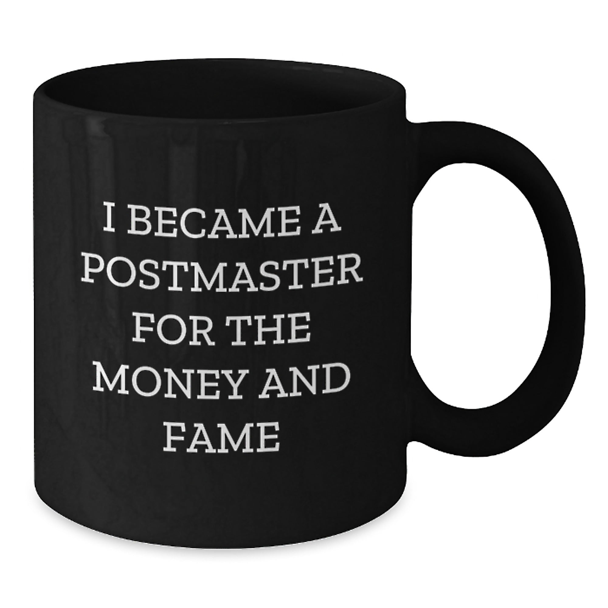 Funny Postmaster Gifts from Men to Friends and Family - Black Coffee Mug, I Became A Postmaster For The Money And Fame - Additional