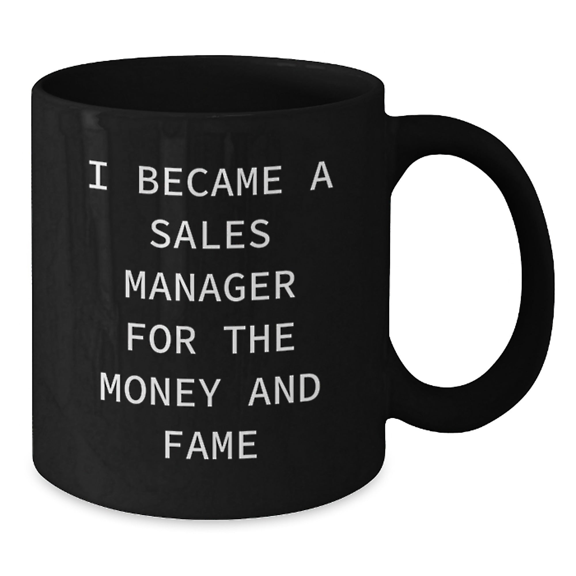 Funny Sales Manager Gifts for Men, Black Coffee Mug, 'I Became A Sales Manager For The Money And Fame' - Unique Christmas Unique Gifts for Coworkers, Family and Friends from Men - Additional