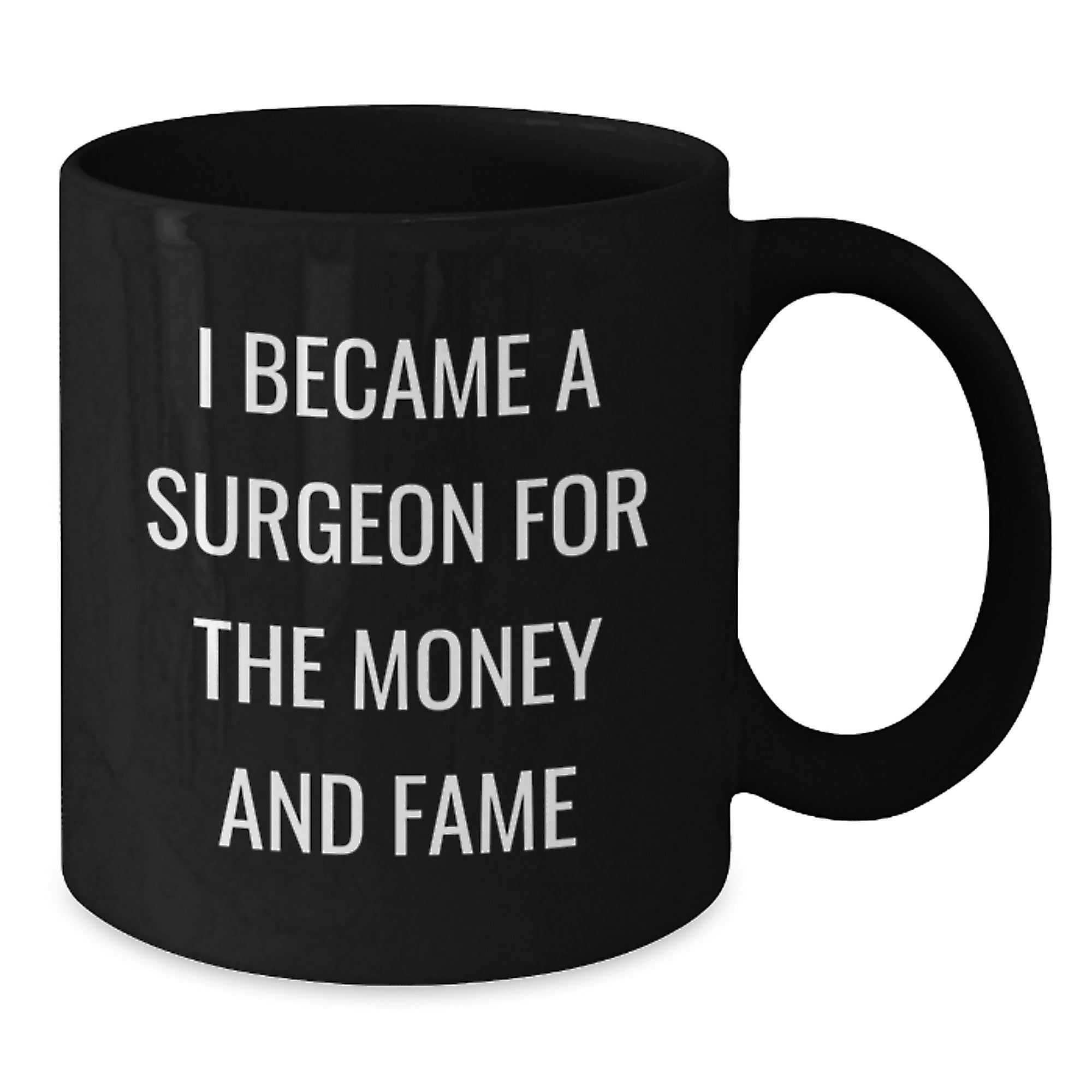 Funny Surgeon Gifts for Men, Christmas Unique Gifts from Friends to Family, Black Coffee Mug with I Became A Surgeon For The Money And Fame - Additional