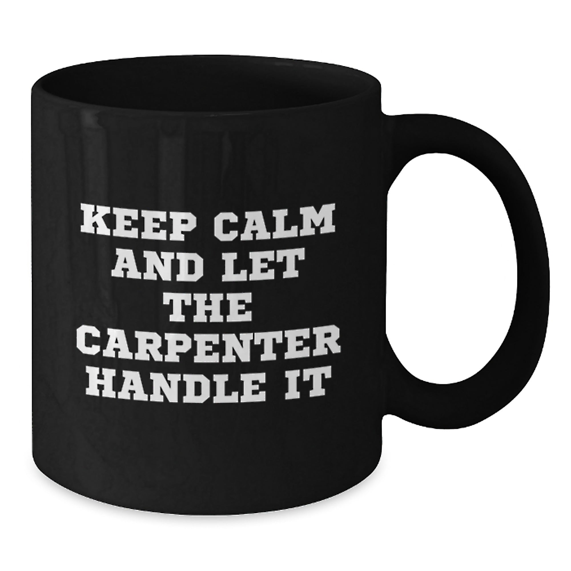 Funny Carpenter Gifts for Men - 'Keep Calm And Let The Carpenter Handle It' Black Coffee Mug for Christmas Unique Gifts from Family - Additional