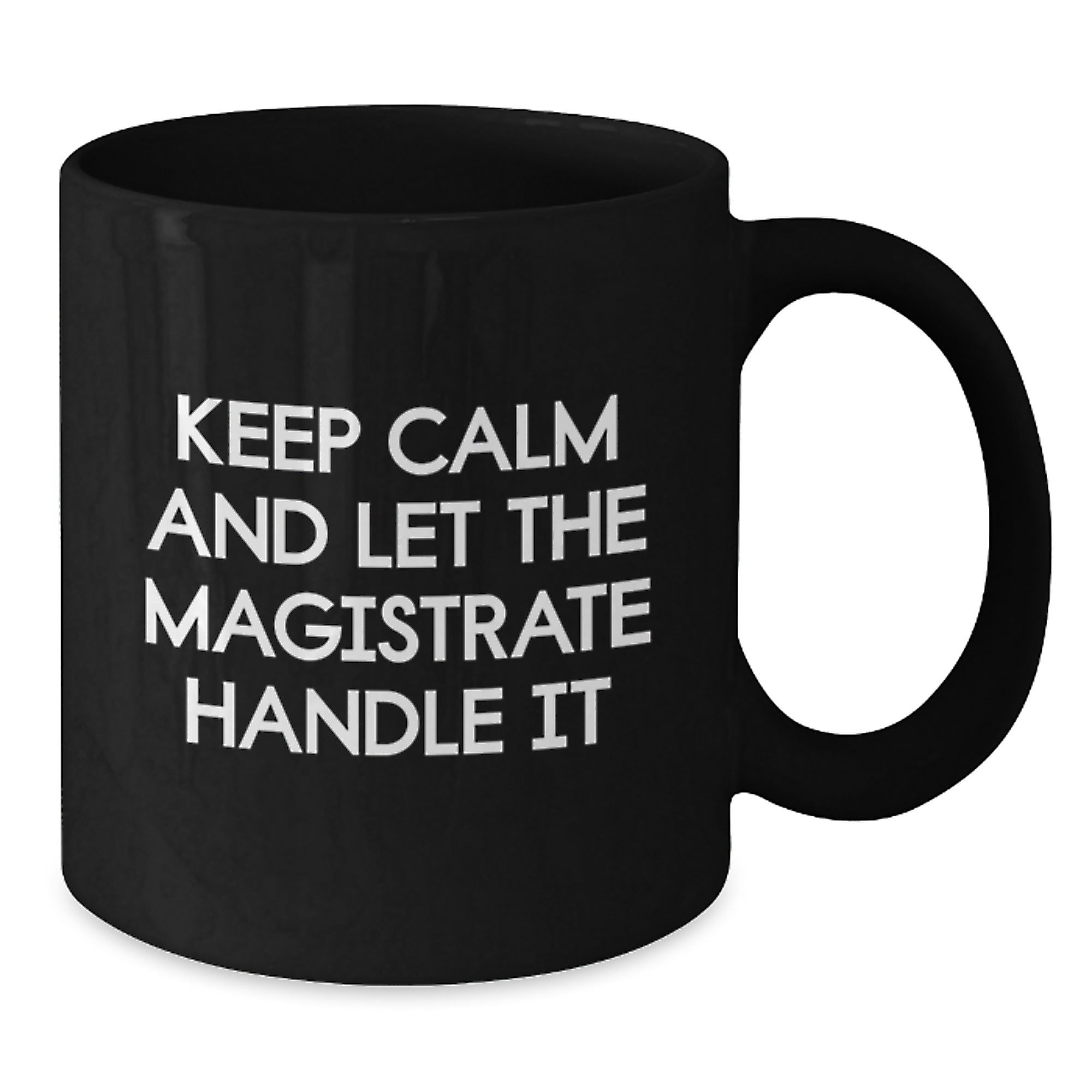 Magistrate Humor Black Coffee Mug, Funny Gifts from Friends for Magistrate Birthday, Keep Calm and Let the Magistrate Handle It, 11oz or 15oz, Microwave and Dishwasher Safe - Additional