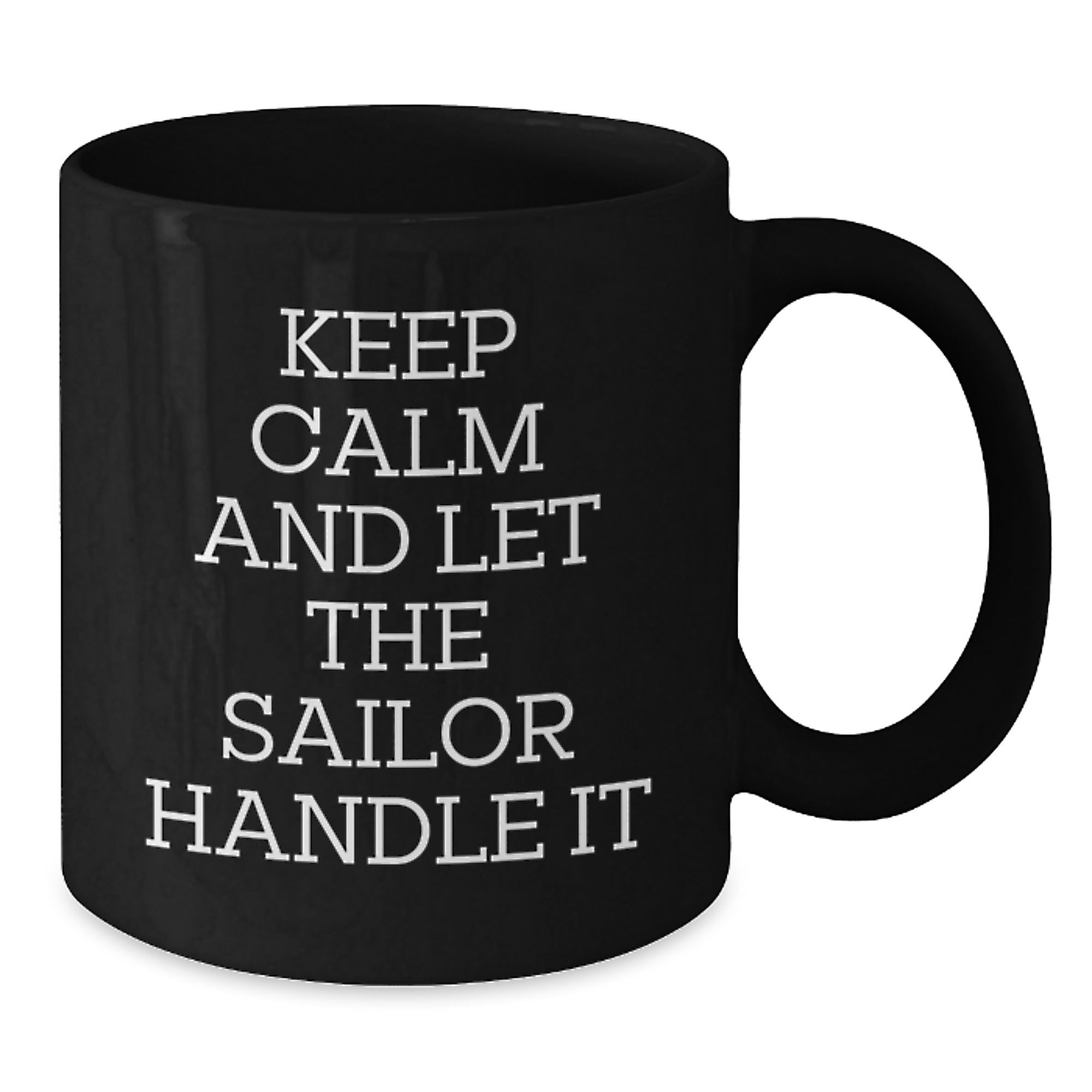 Funny Sailor Gifts for Friends from Men, Unique Graduation Mugs with Quote 'Keep Calm And Let The Sailor Handle It', Black Coffee Mug for Women, 11oz or 15oz, Microwave and Dishwasher Safe - Additional