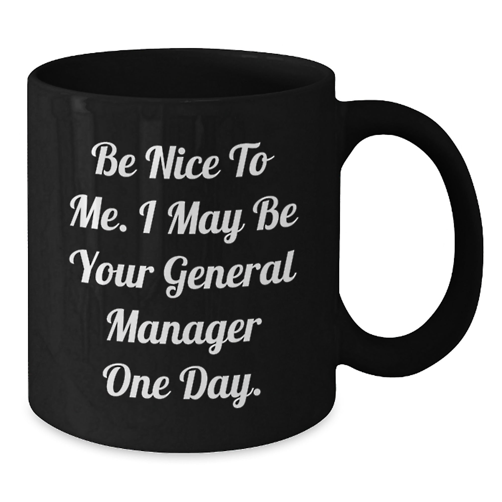 Funny General Manager Gifts from Friends for Graduation Ceremony Black Coffee Mug - 'Be Nice To Me...' - Additional