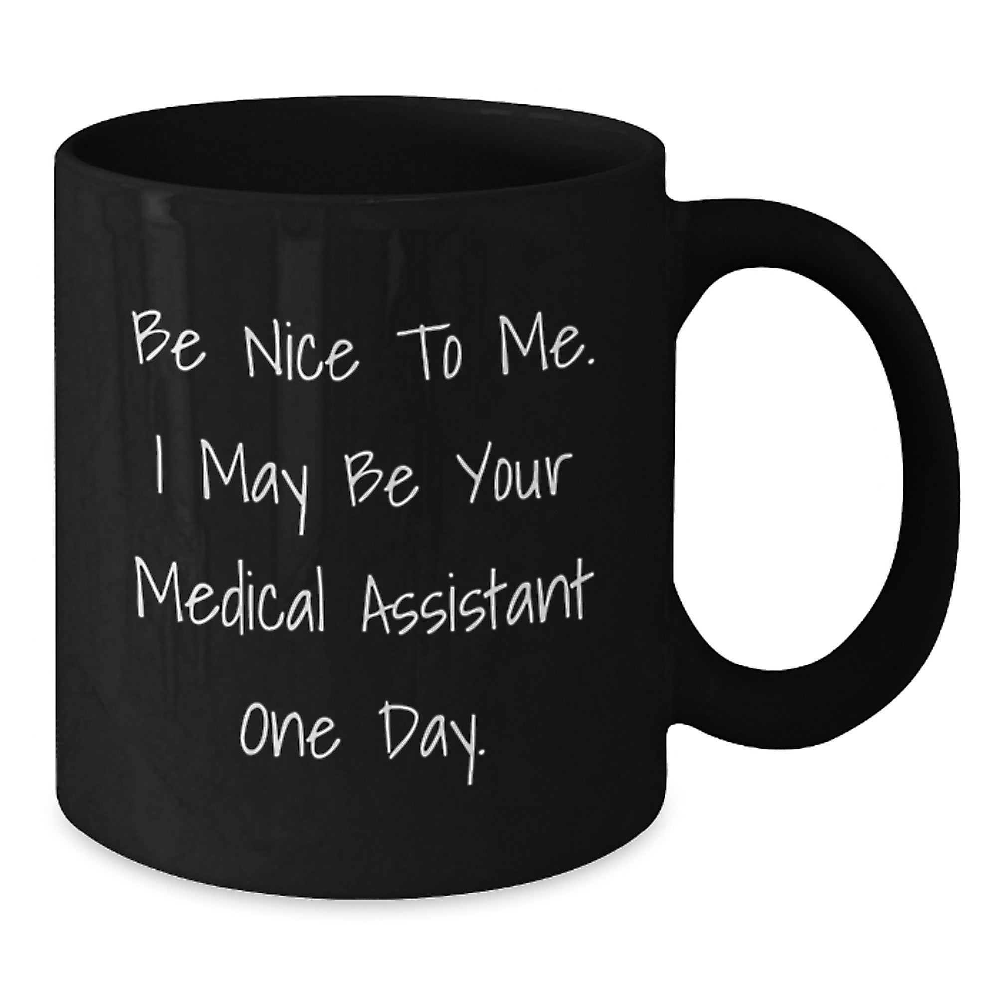 Funny Medical Assistant Gifts from Friends for Graduation Celebrations, Be Nice To Me. I May Be Your Medical Assistant One Day. Inspirational Quote on Black Coffee Mug - Additional