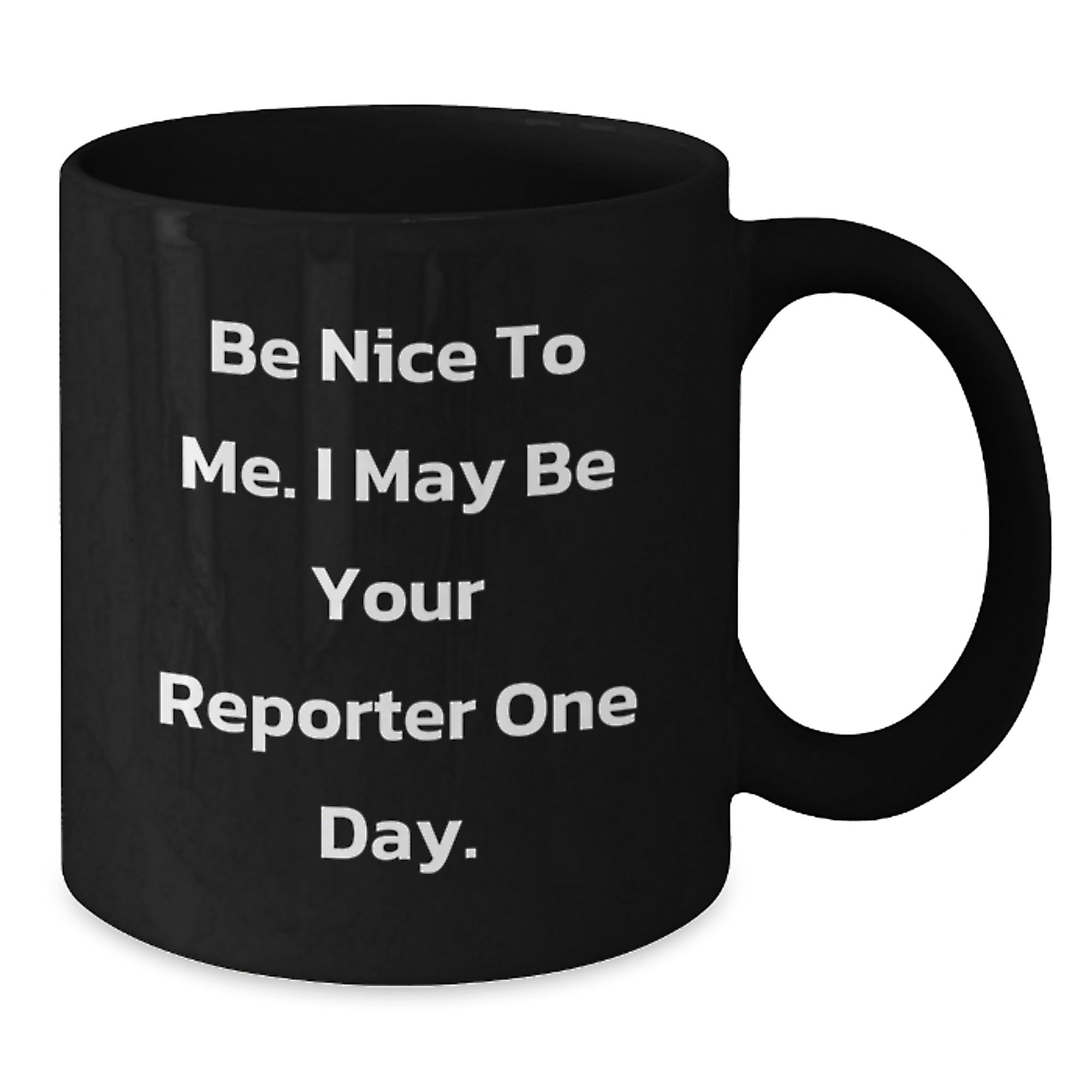 Funny Reporter Gift Mug, Be Nice To Me I May Be Your Reporter One Day, Black Coffee Mug for Reporter Friends, Christmas Unique Gifts from Friends to Reporter - Additional