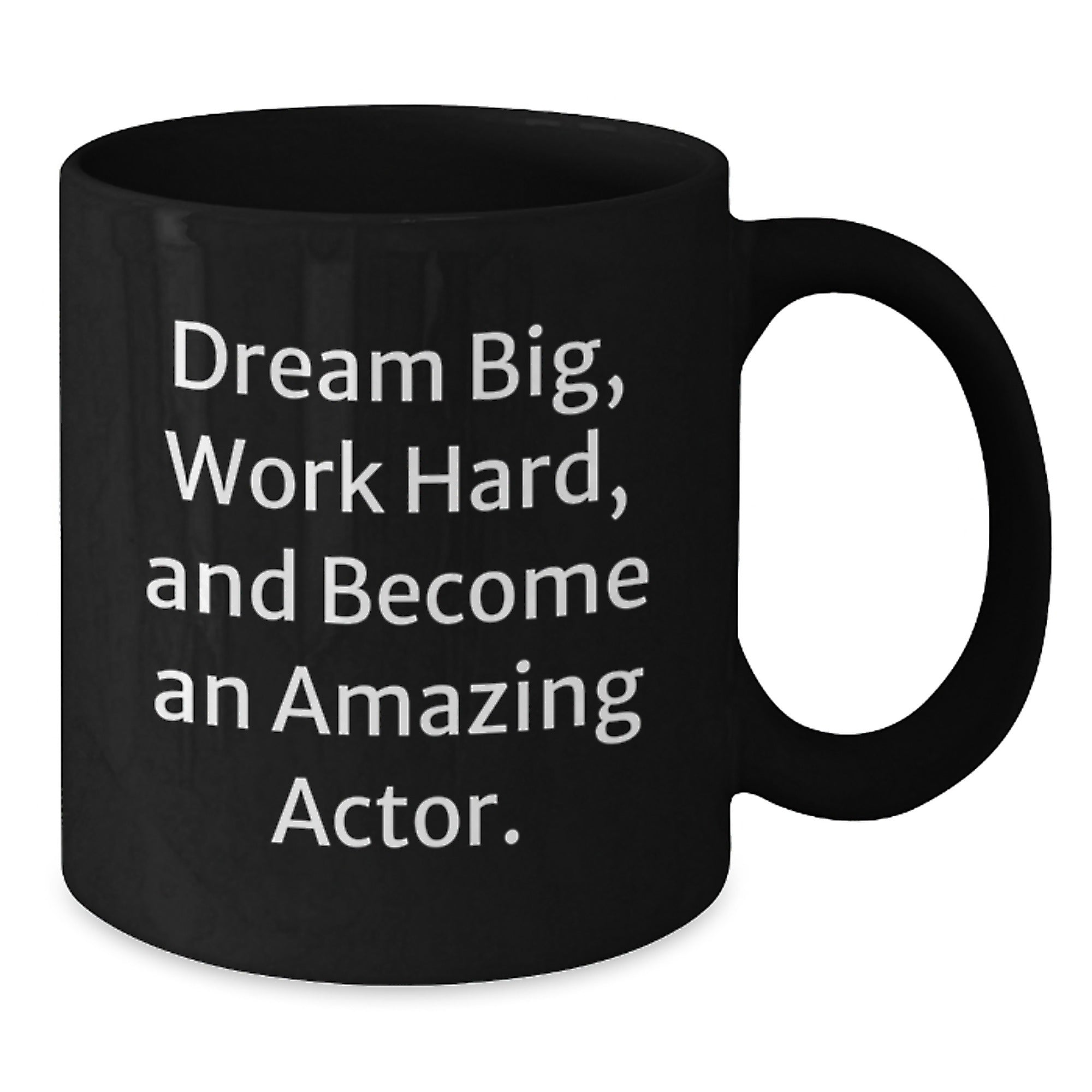 Funny Actor Gifts from Friends and Family - Black Coffee Mug - Dream Big Work Hard - Additional