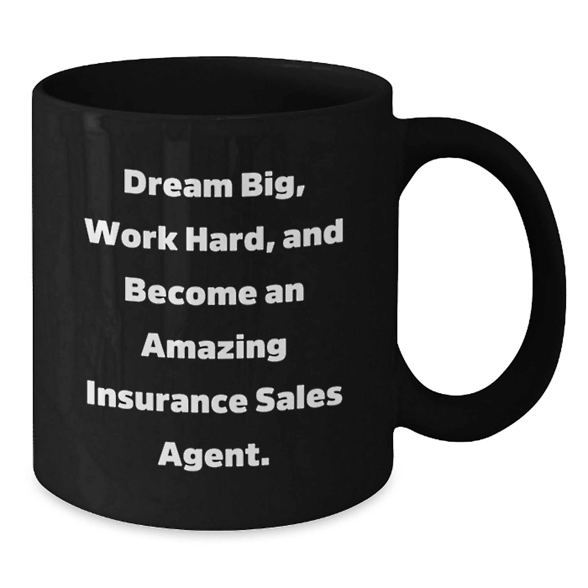 Inspirational Insurance Sales Agent Gifts, Black Coffee Mug for Birthday, 'Dream Big, Work Hard, And Become An Amazing Insurance Sales Agent.' - Gifts from Family to Insurance Sales Agent - Additional