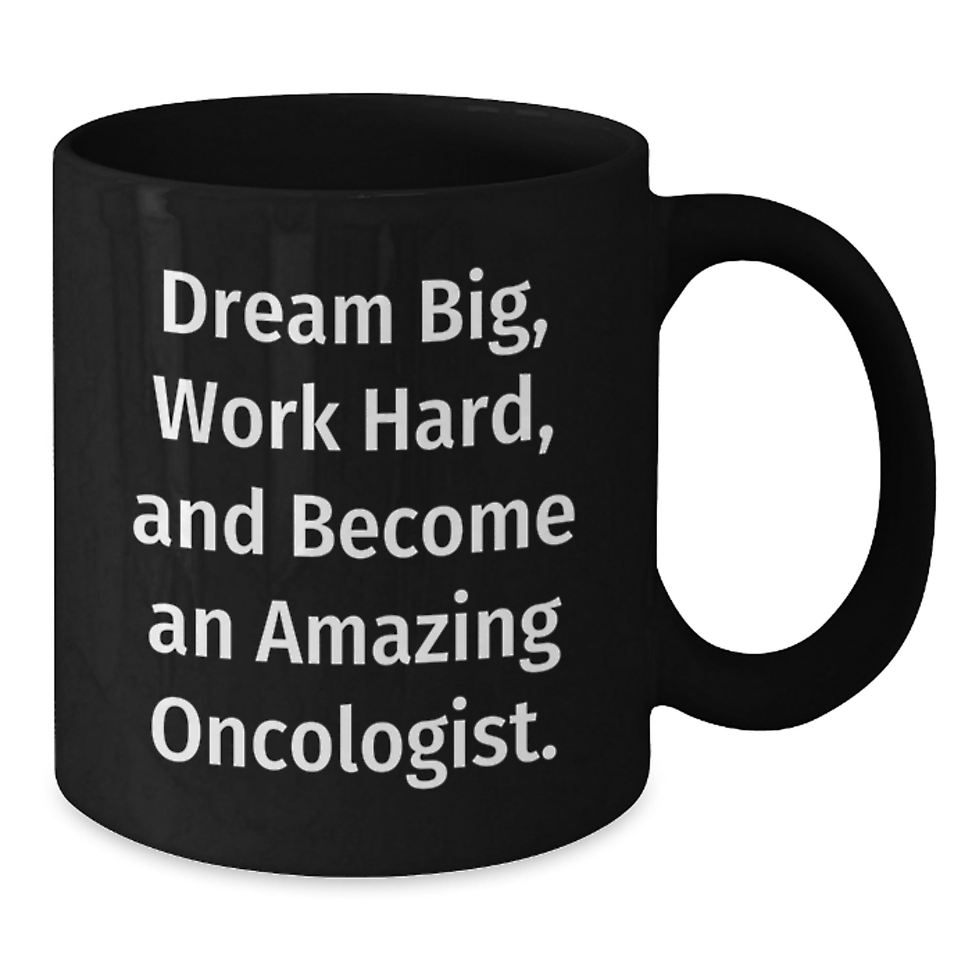 Funny Oncologist Gift for Him from Friends on Christmas Unique Mugs Inspired by Dream Big, Work Hard, And Become An Amazing Oncologist. - Black Coffee Mug - Additional