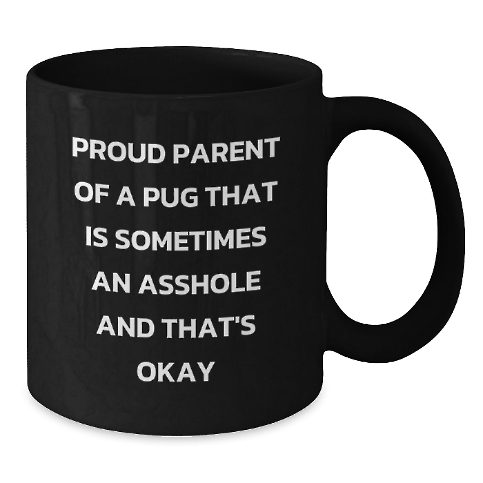 Pug Dog Gift for Him Humorous Keepsake Coffee Mug - Proud Parent Quote - Additional