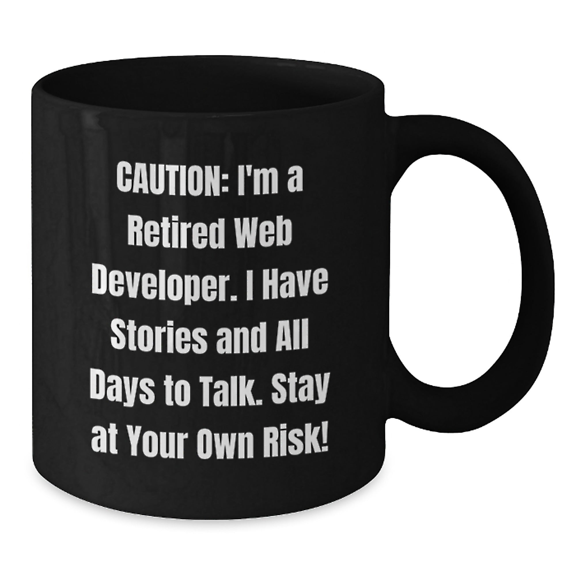 Funny Web Developer Gift, 'Caution: I'm A Retired Web Developer...' Black Coffee Mug for Birthday - Additional