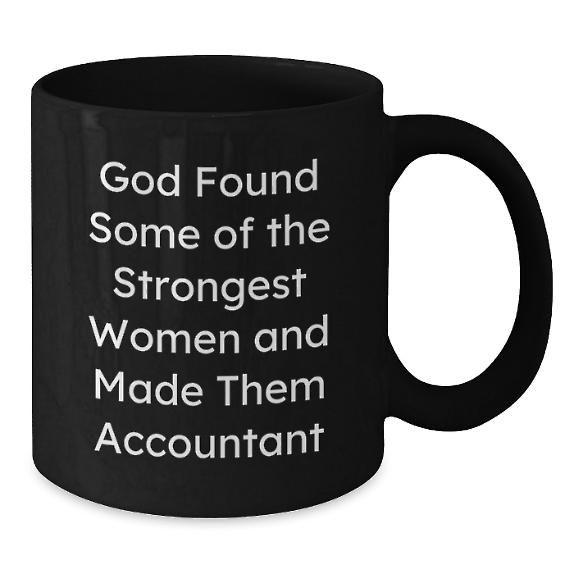 Funny Accountant Gifts from Women, Inspirational Black Coffee Mugs for Birthday, God Found Strongest Women and Made Them Accountants, Gifts for Accountants - Additional