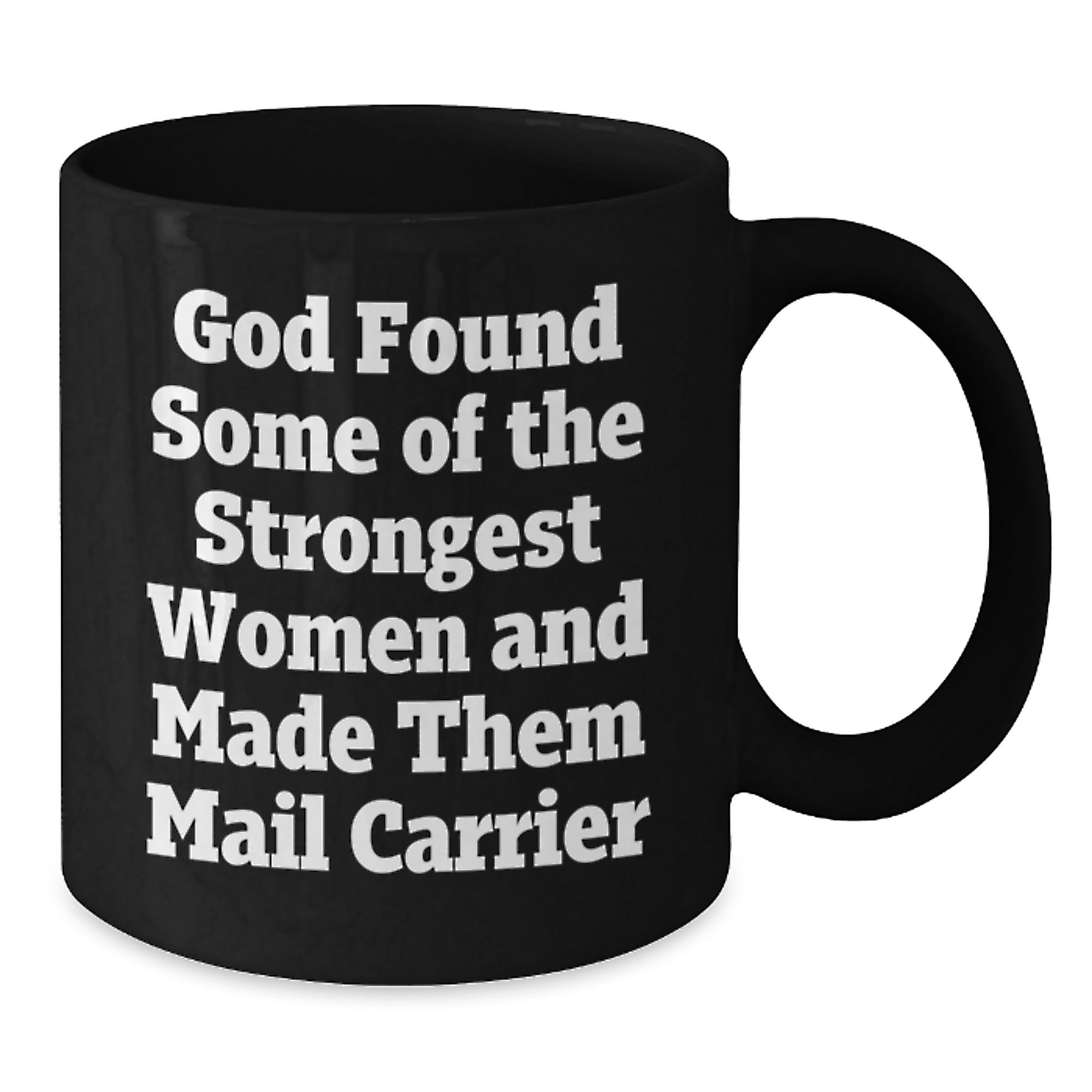 Funny Mail Carrier Gifts from Friends - 'God Found Some Of The Strongest Women And Made Them Mail Carrier' Quote Black Coffee Mug, Birthday Idea for Mail Carrier - Additional
