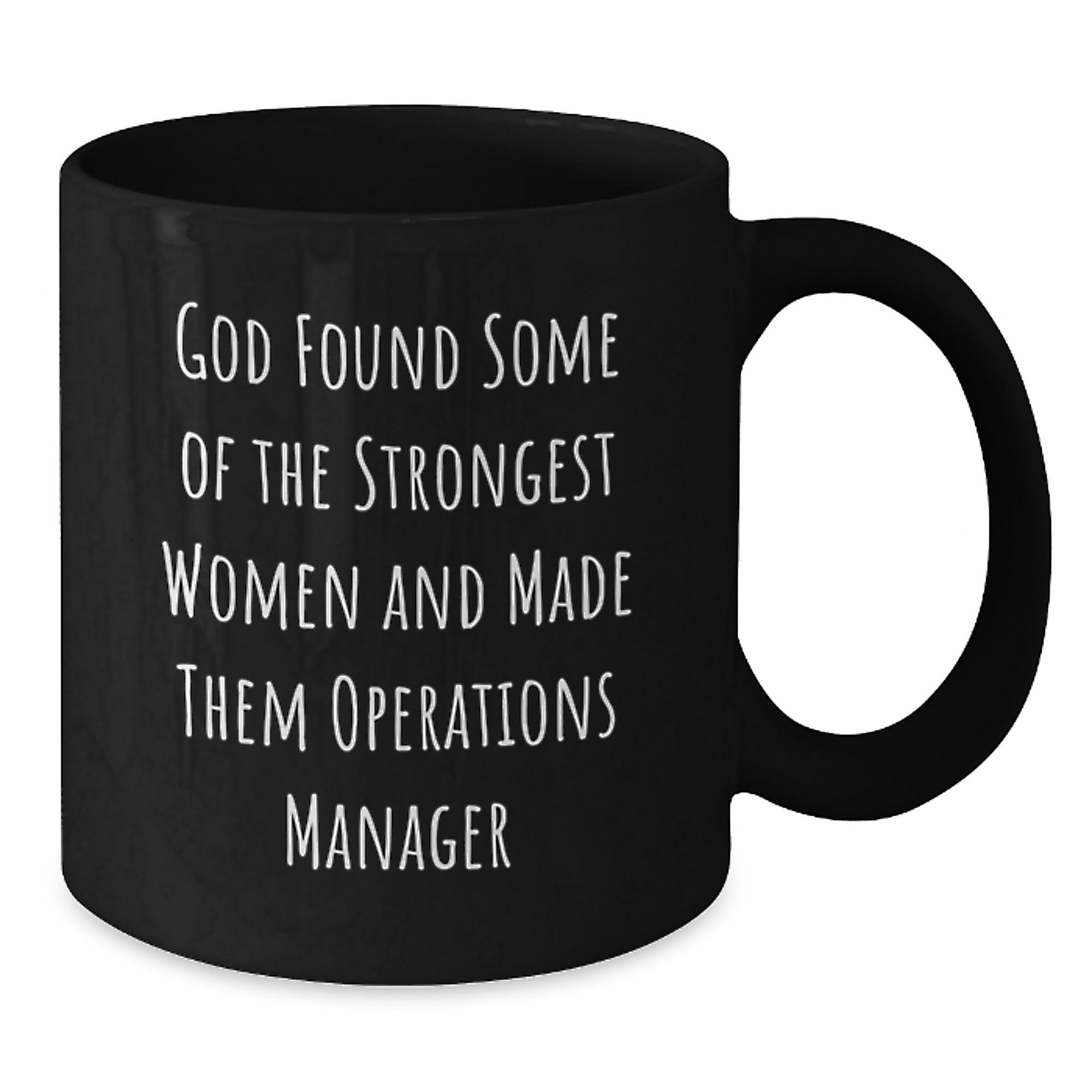 Funny Operations Manager Gifts, Black Coffee Mug, 'God Found Some Of The Strongest Women And Made Them Operations Manager' Quote, Gifts from Family for Operations Manager, Graduation Unique Gifts - Additional