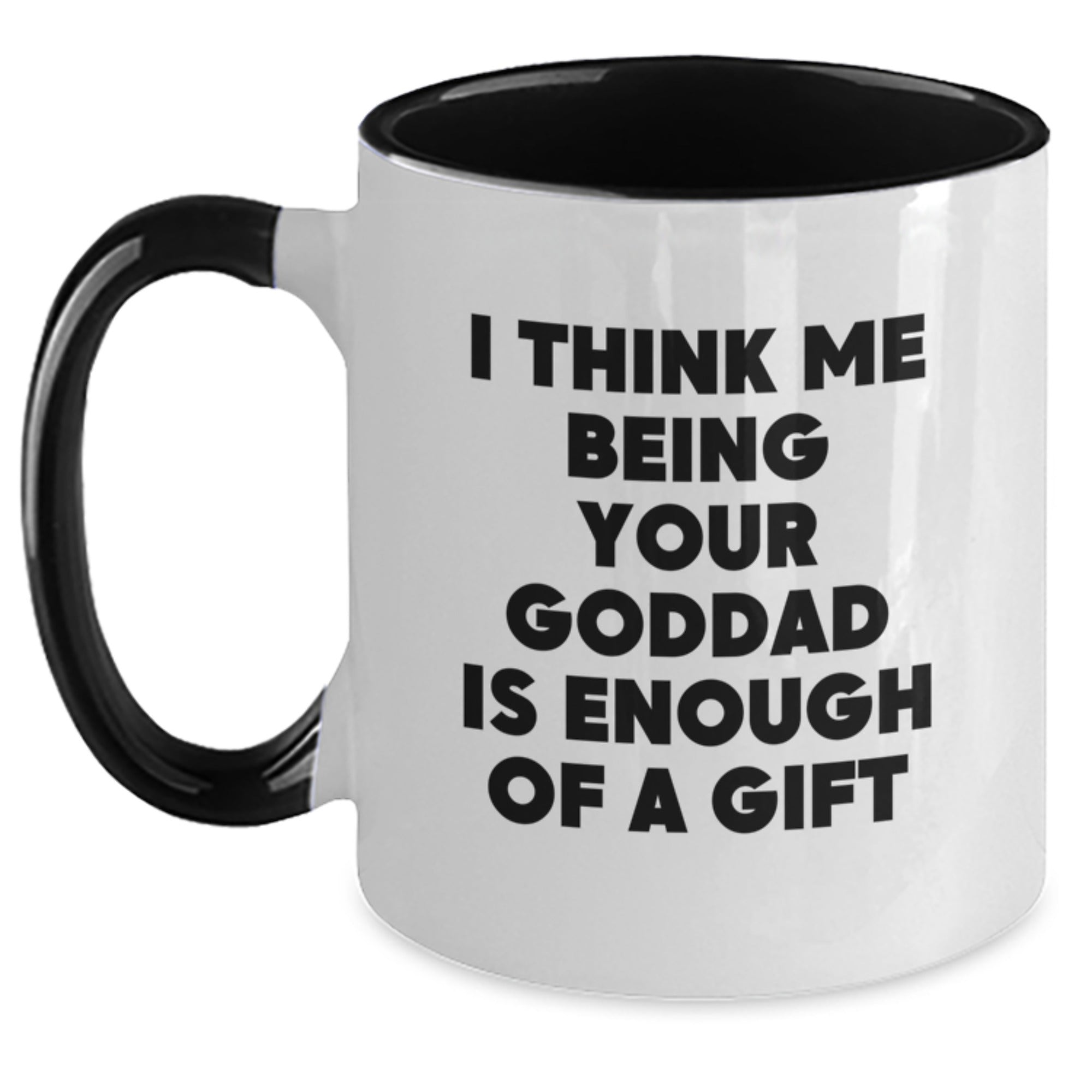 Goddad Coffee Mug Gift for Him - "I Think Me Being Your Goddad Is - Main