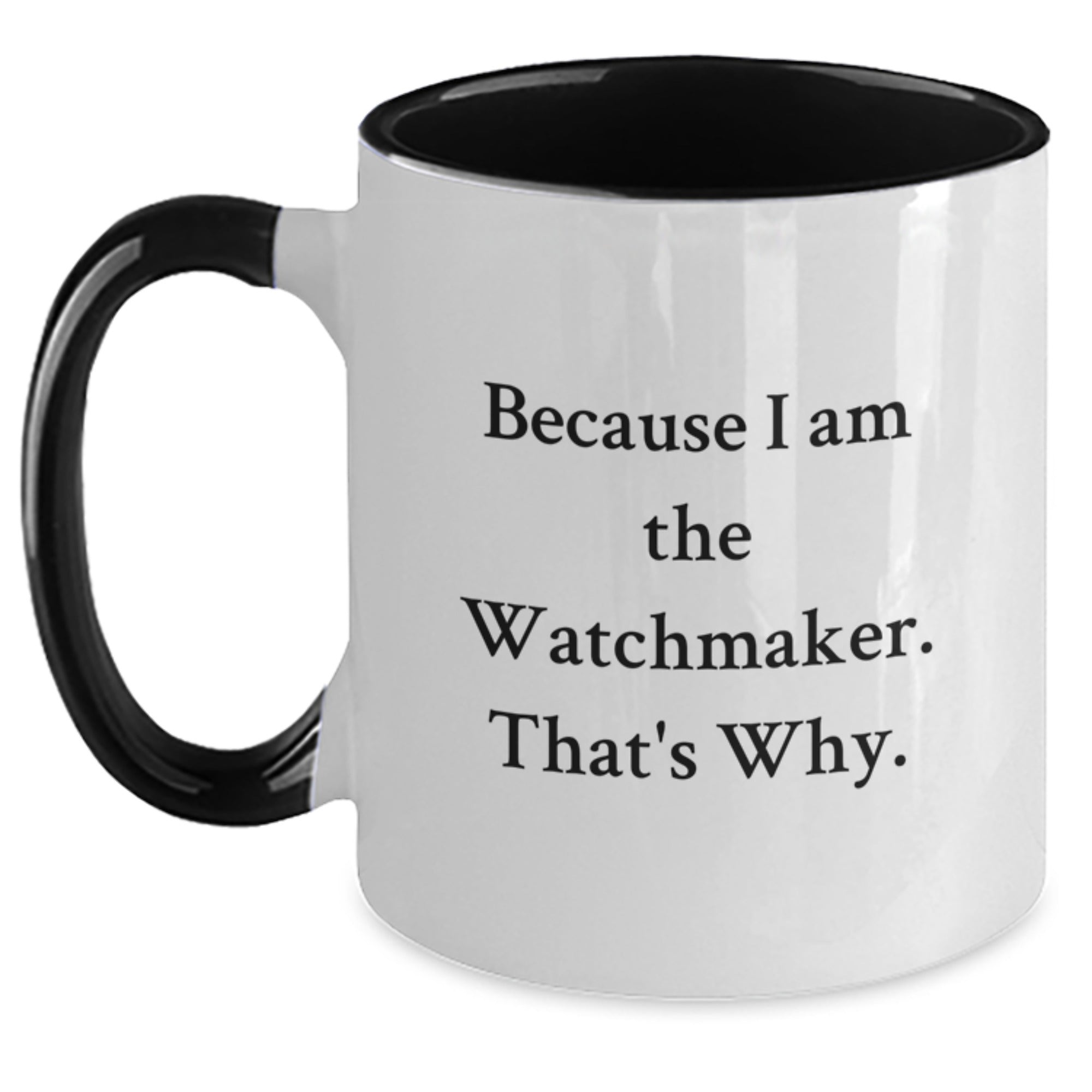 Funny Watchmaker Gifts from Friends and Family for Birthday Unique Watchmaker Mugs, Because I Am The Watchmaker. That's Why. Two Tone Coffee Mug - Main