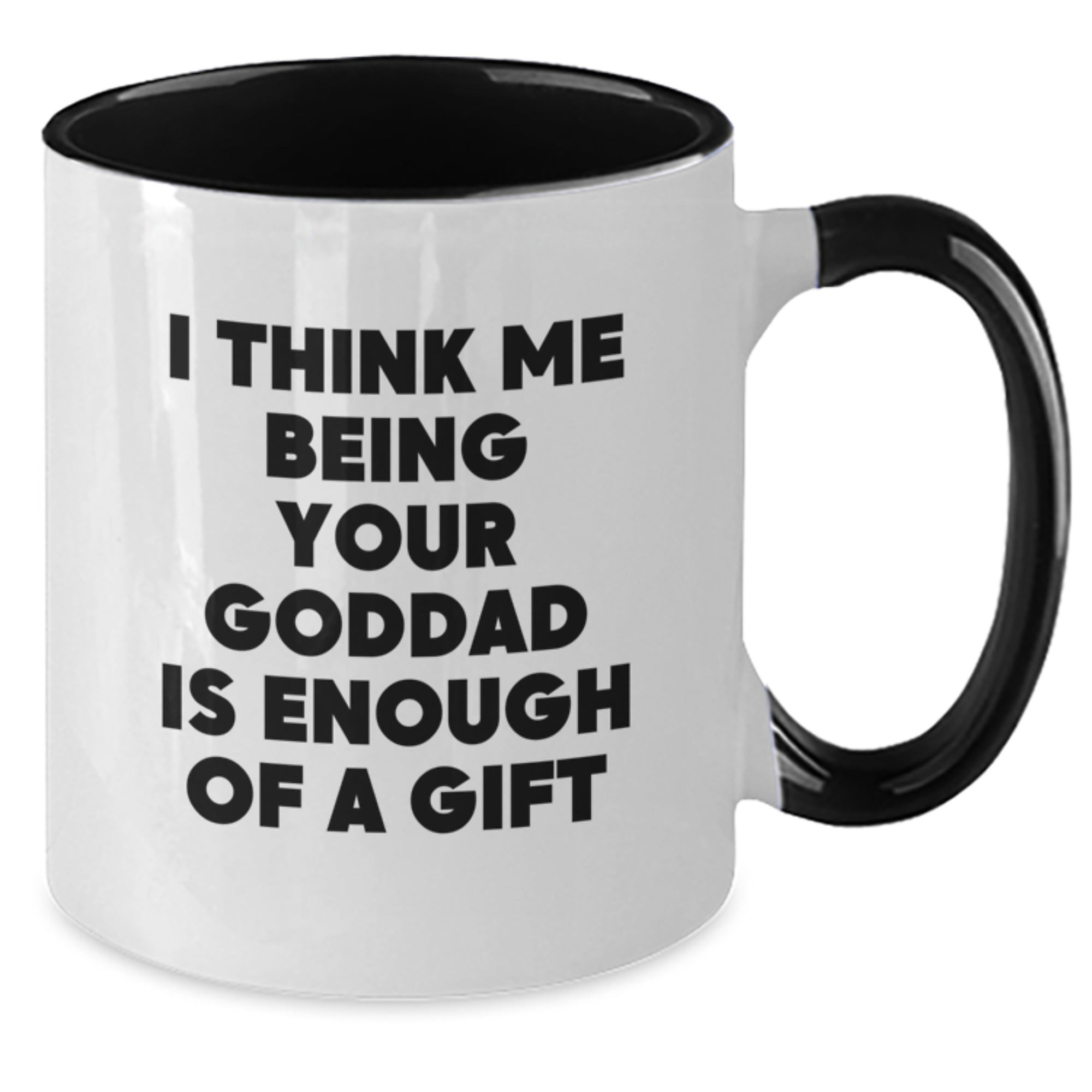 Goddad Coffee Mug Gift for Him - "I Think Me Being Your Goddad Is - Additional