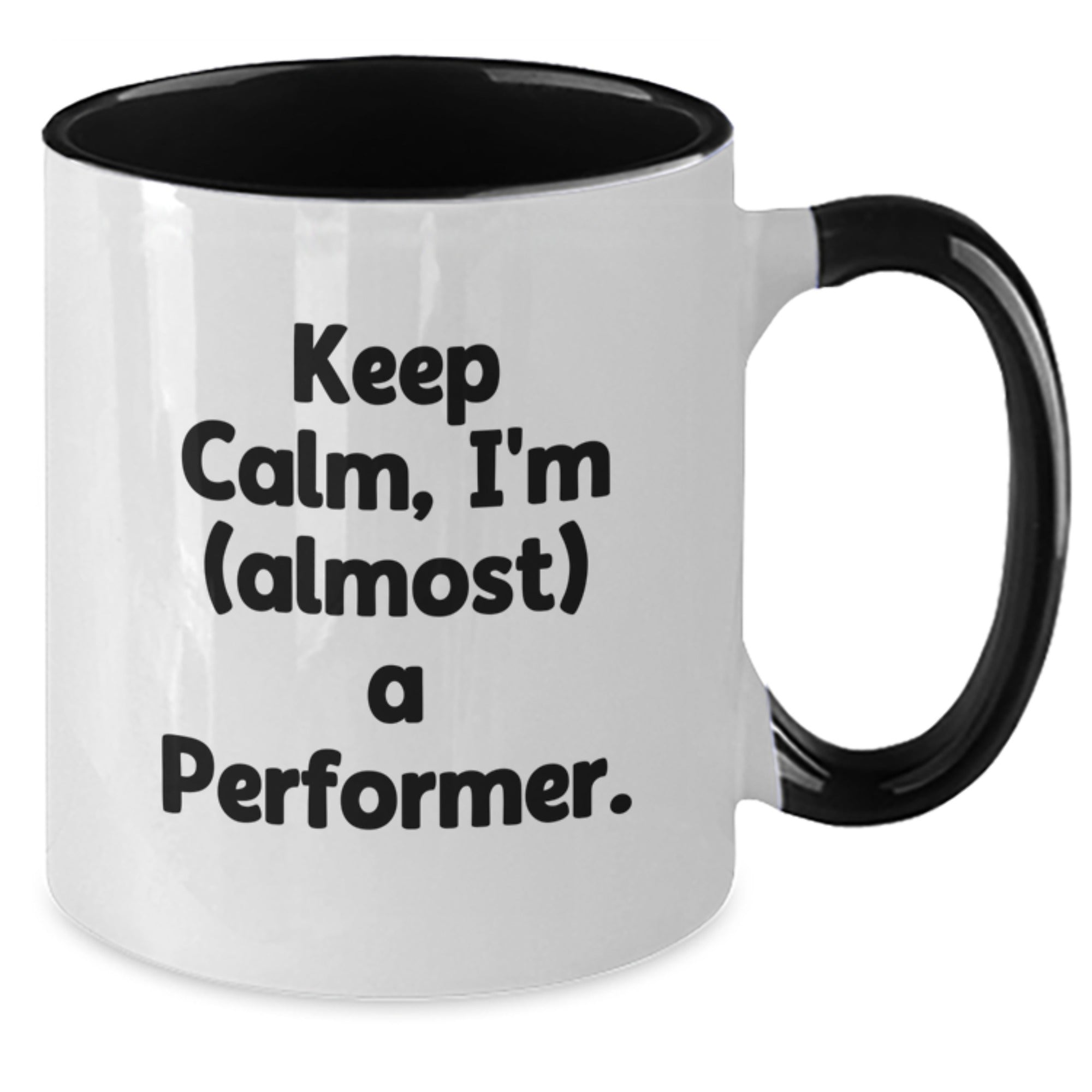 Funny Gifts from Friends and Family for the Would-Be Performer - Keep Calm, I'm (almost) A Performer. Two Tone Coffee Mug for Christmas Unique Gifts - Additional