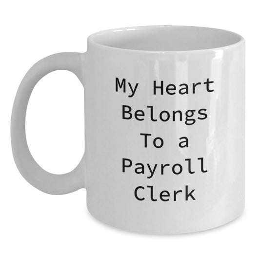 Funny Payroll Clerk Gifts, My Heart Belongs To A Payroll Clerk White Coffee Mug, 11oz or 15oz, Gifts from Men to Payroll Clerk, Payroll Clerk Gifts for Him - Main