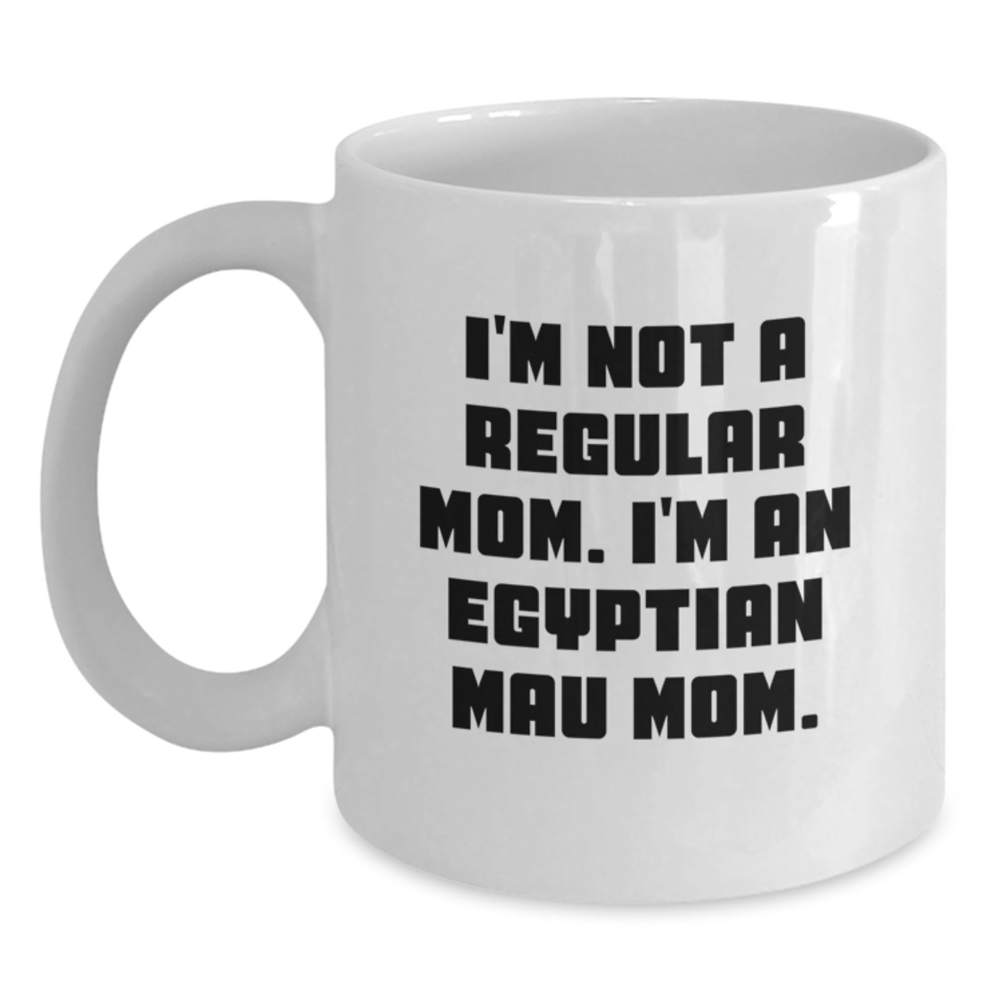 Funny Egyptian Mau Cat Mom Gifts from Friends to Family - I'm Not A Regular Mom. I'm An Egyptian Mau Mom. White Coffee Mugs for Graduation Unique Gifts - Main