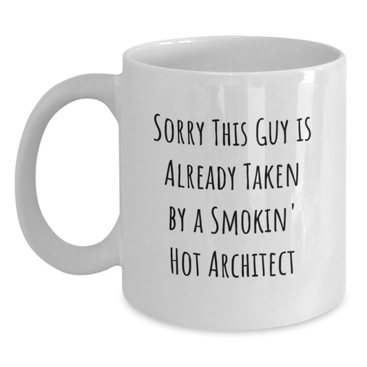 Funny Architect White Coffee Mug - Sorry This Guy Is Already Taken Gifts for Men, Women, Friends, or Coworkers from Family, Unique Graduation Gift for Architect - Main
