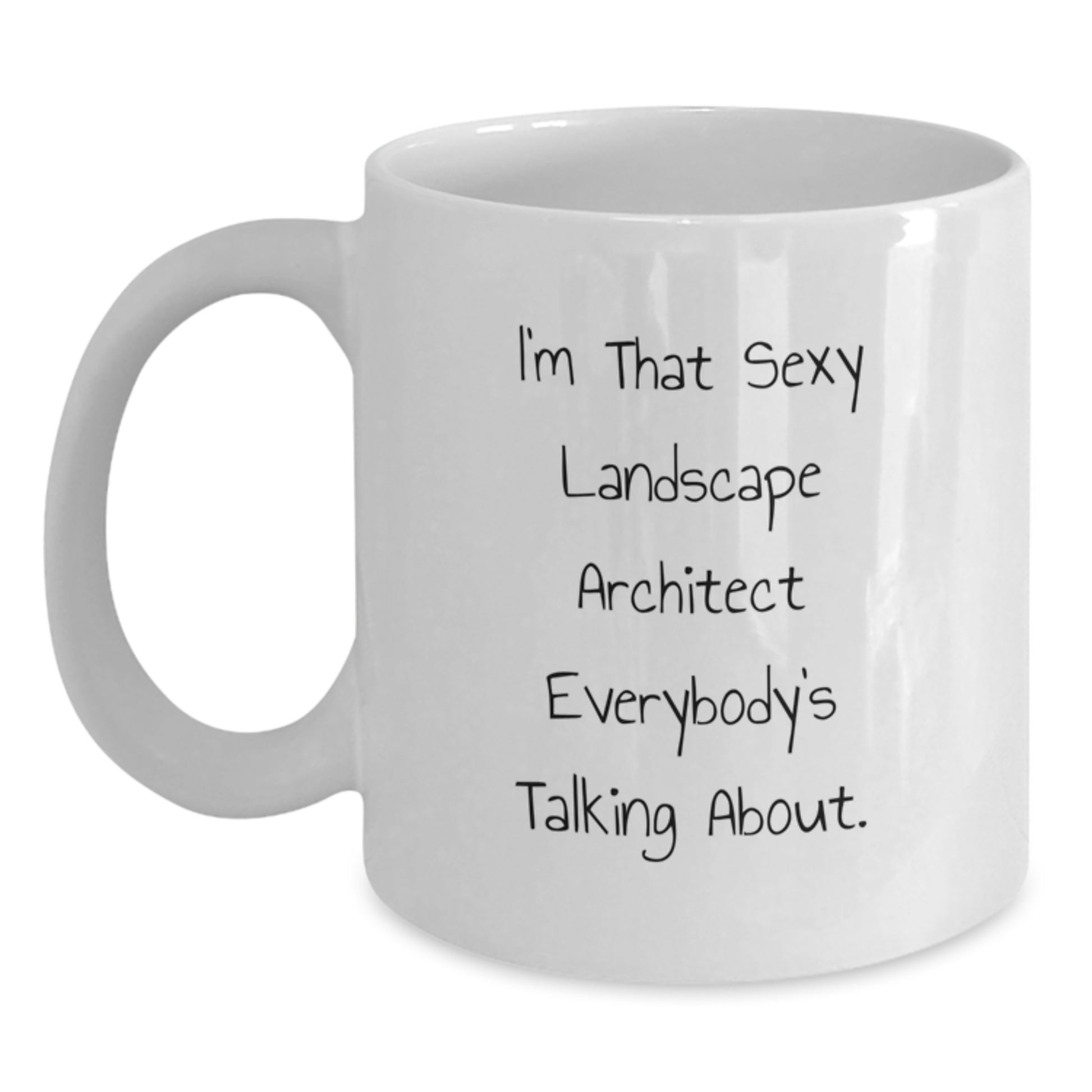 Funny Landscape Architect Gifts from Friends, White Coffee Mug for Graduation, I'm That Sexy Landscape Architect Everybody's Talking About - Unique Encouragement for Landscape Architect Women and Men - Main