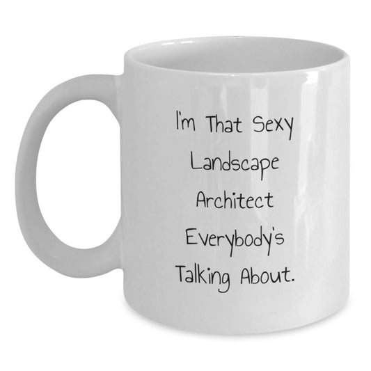 Funny Landscape Architect Gifts from Friends, White Coffee Mug for Graduation, I'm That Sexy Landscape Architect Everybody's Talking About - Unique Encouragement for Landscape Architect Women and Men - Main