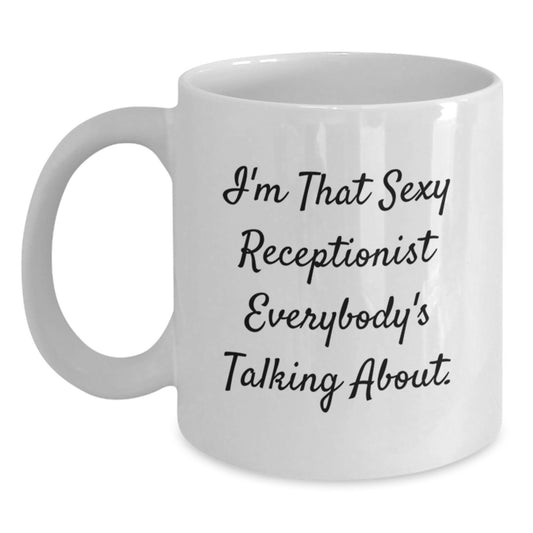 Funny Receptionist Gifts from Women, White Coffee Mug for Graduation, 'I'm That Sexy Receptionist Everybody's Talking About.' Quotes - Main