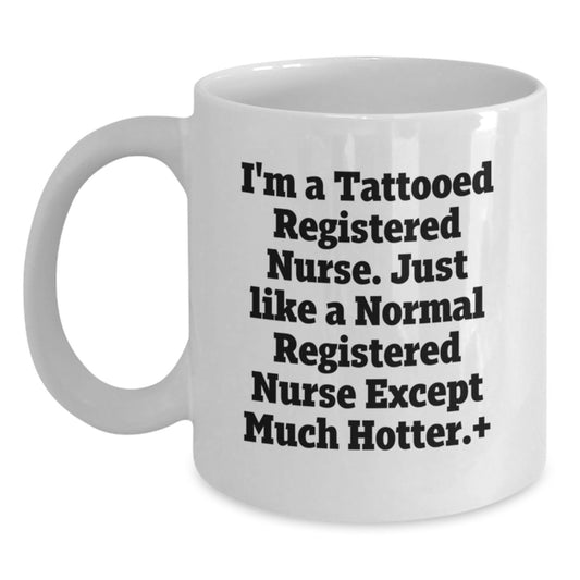 Tattooed RN Gifts for Registered Nurse - Funny White Coffee Mug, 'I'm A Tattooed Registered Nurse...' - Main