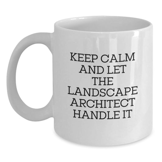 Keep Calm and Let the Landscape Architect Handle It Funny White Coffee Mug for Graduation Gifts from Friends to Landscape Architect - Main