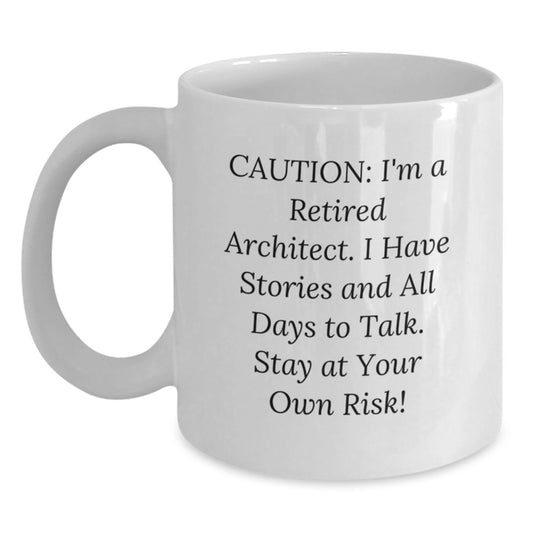 Funny Architect Gifts from Friends - 'Caution: I'm A Retired Architect...' White Coffee Mug for Birthday - Main