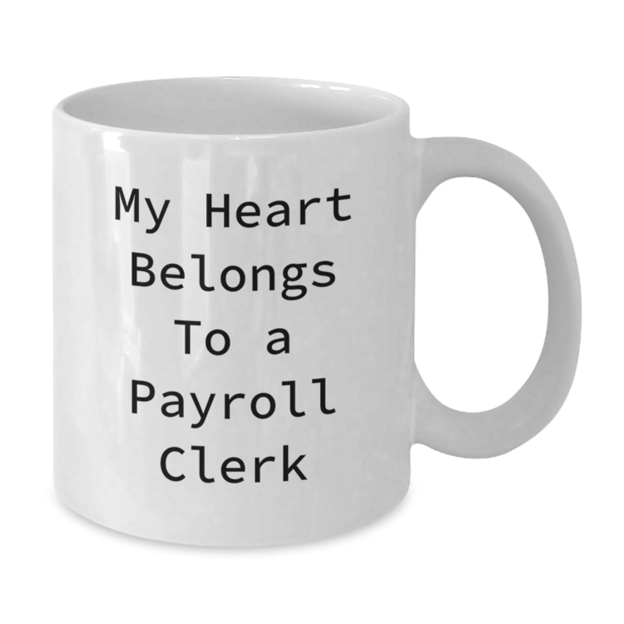 Funny Payroll Clerk Gifts, My Heart Belongs To A Payroll Clerk White Coffee Mug, 11oz or 15oz, Gifts from Men to Payroll Clerk, Payroll Clerk Gifts for Him - Additional