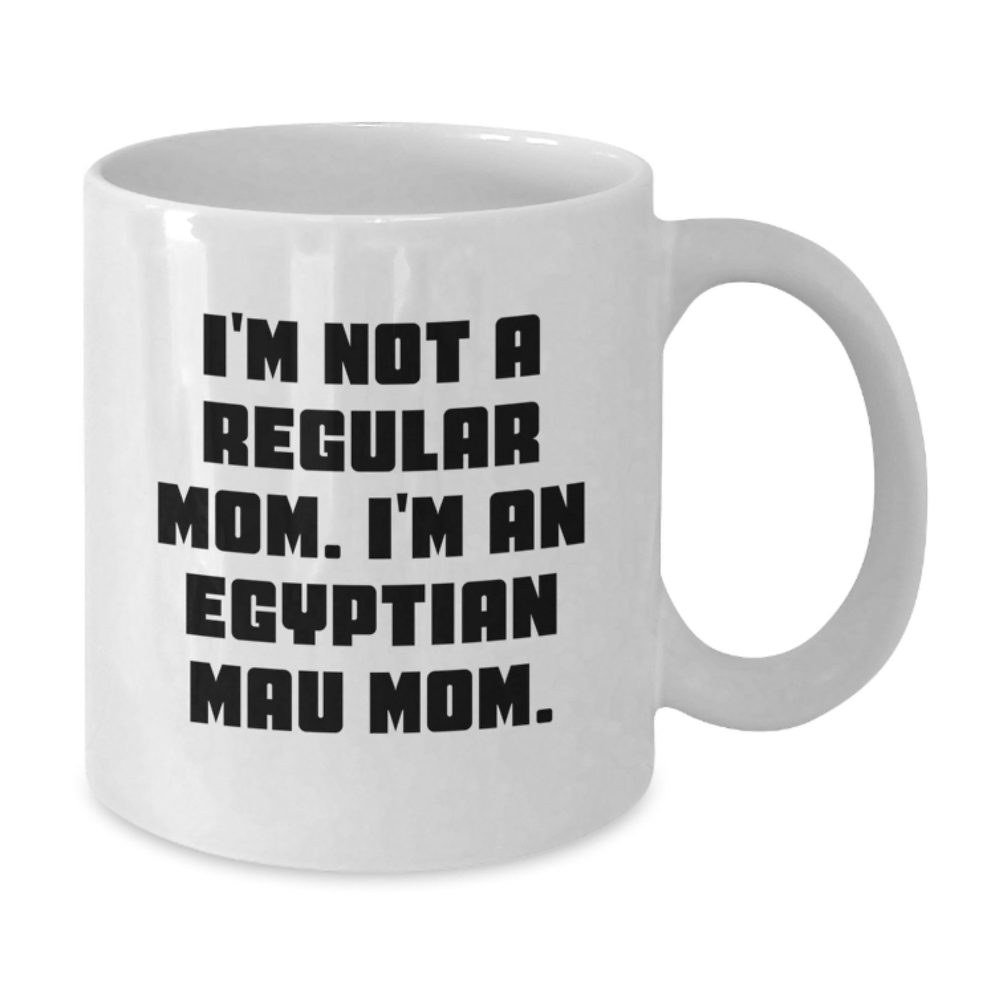 Funny Egyptian Mau Cat Mom Gifts from Friends to Family - I'm Not A Regular Mom. I'm An Egyptian Mau Mom. White Coffee Mugs for Graduation Unique Gifts - Additional