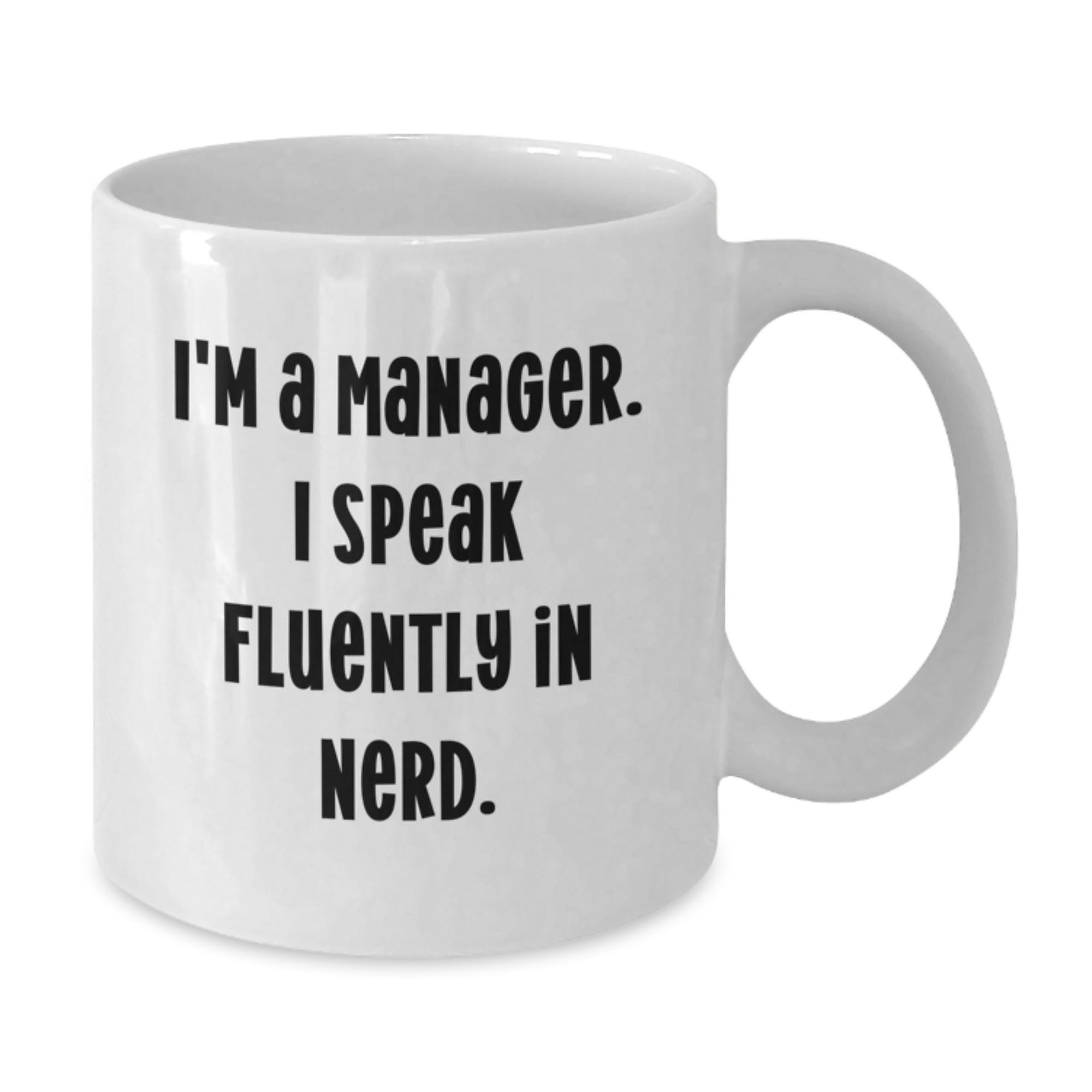 Funny Manager Gifts from Friends to Manager, White Coffee Mug for Graduation, I'm A Manager. I Speak Fluently In genius. - Additional