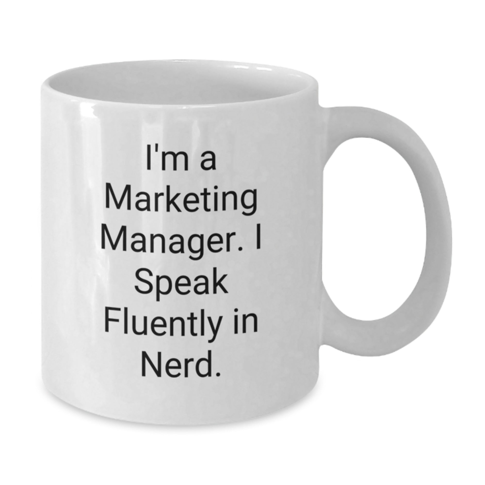 Marketing Manager Humor Gifts from Friends Unique White Coffee Mugs, I'm A Marketing Manager. I Speak Fluently In genius., Graduation, 11oz or 15oz Capacity, Microwave and Dishwasher Safe - Additional