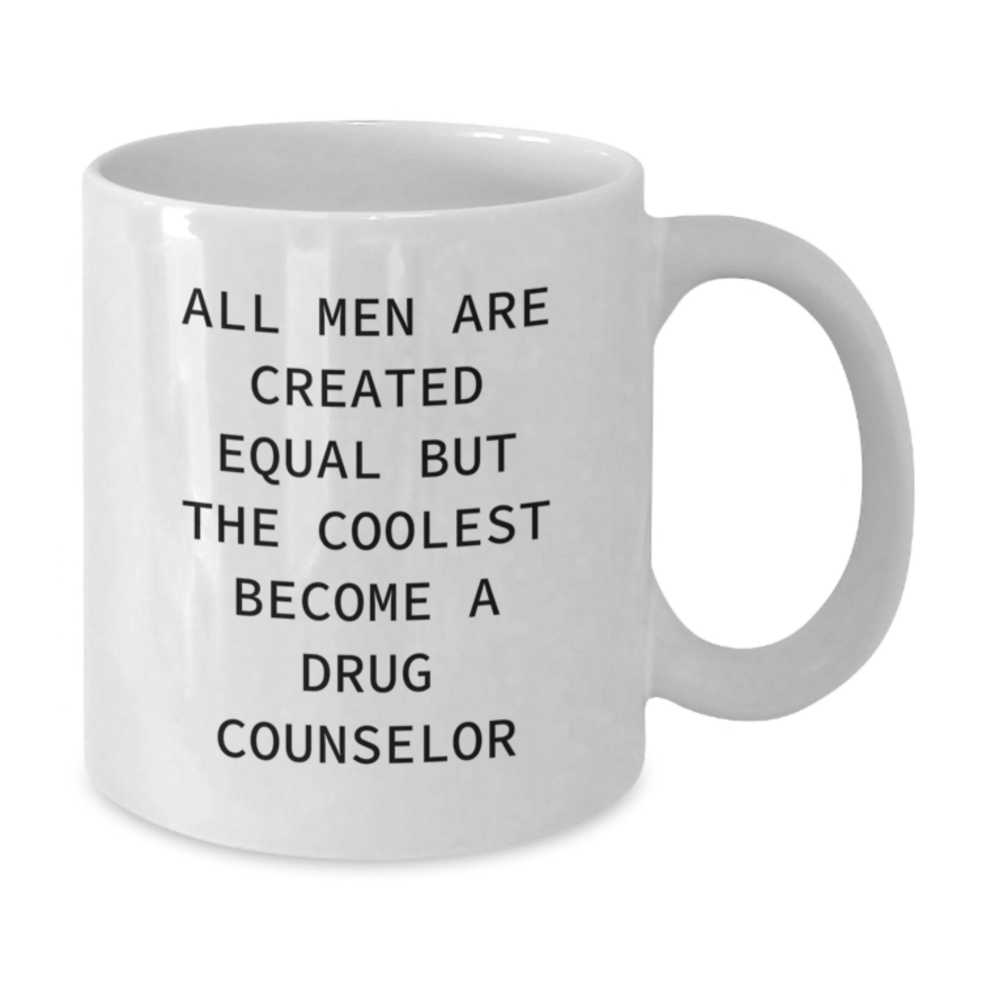 Drug Counselor Gift for Him - All Men Are Created Equal Keepsake Mug - Additional