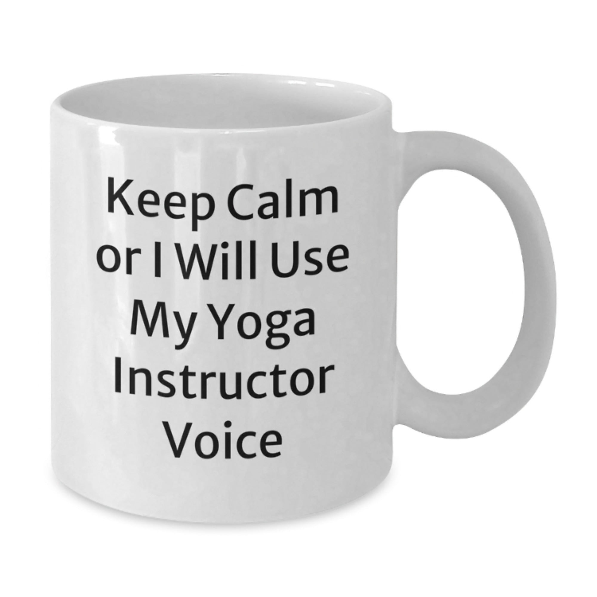 Funny Yoga Instructor Gifts from Friends for Graduation Unique White Coffee Mug Keep Calm Or I Will Use My Yoga Instructor Voice - Additional