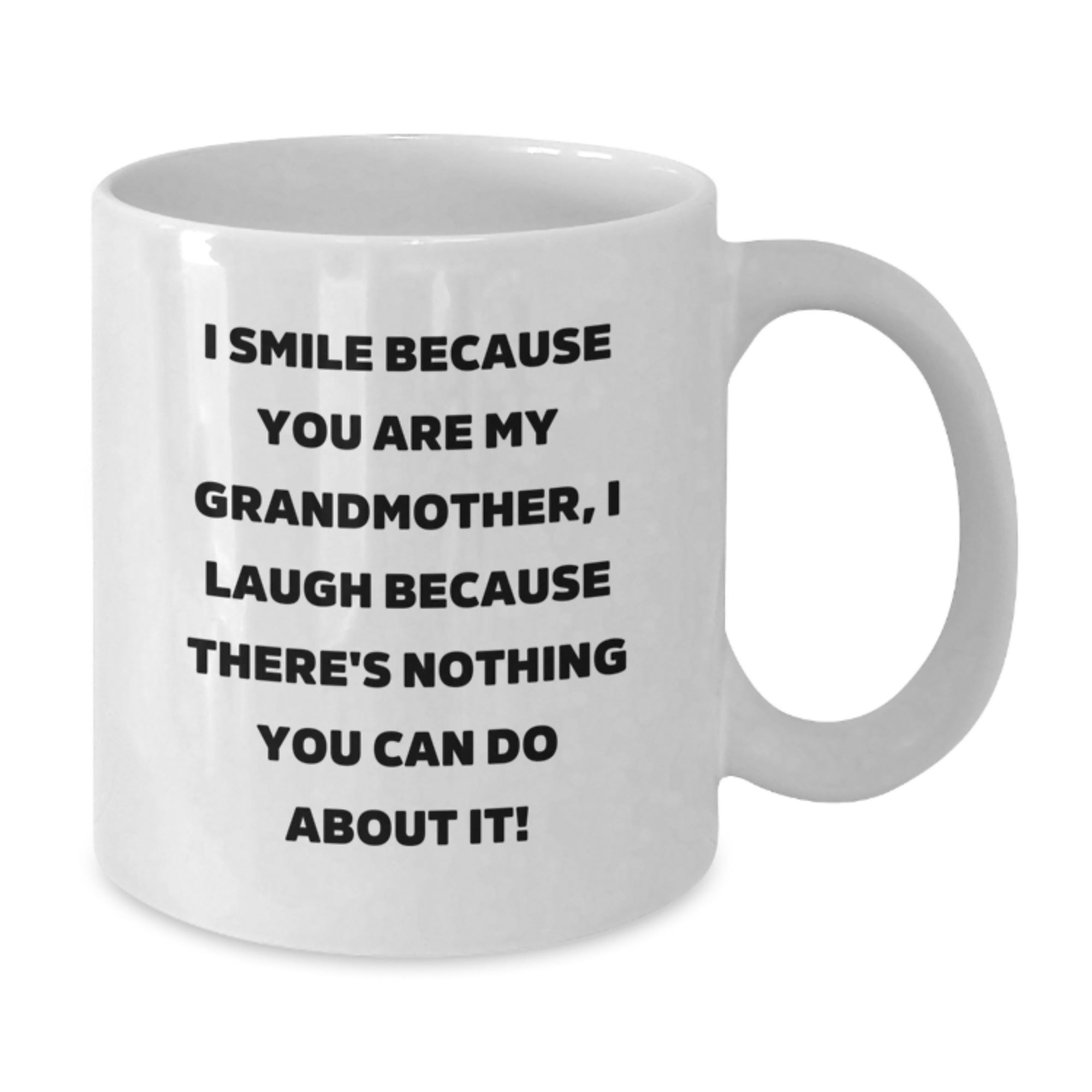 Funny Grandmother Gifts from Family - I Smile Because You Are My Grandmother, I Laugh Because There's Nothing You Can Do About It! White Coffee Mug for Graduation Unique Gifts - Additional