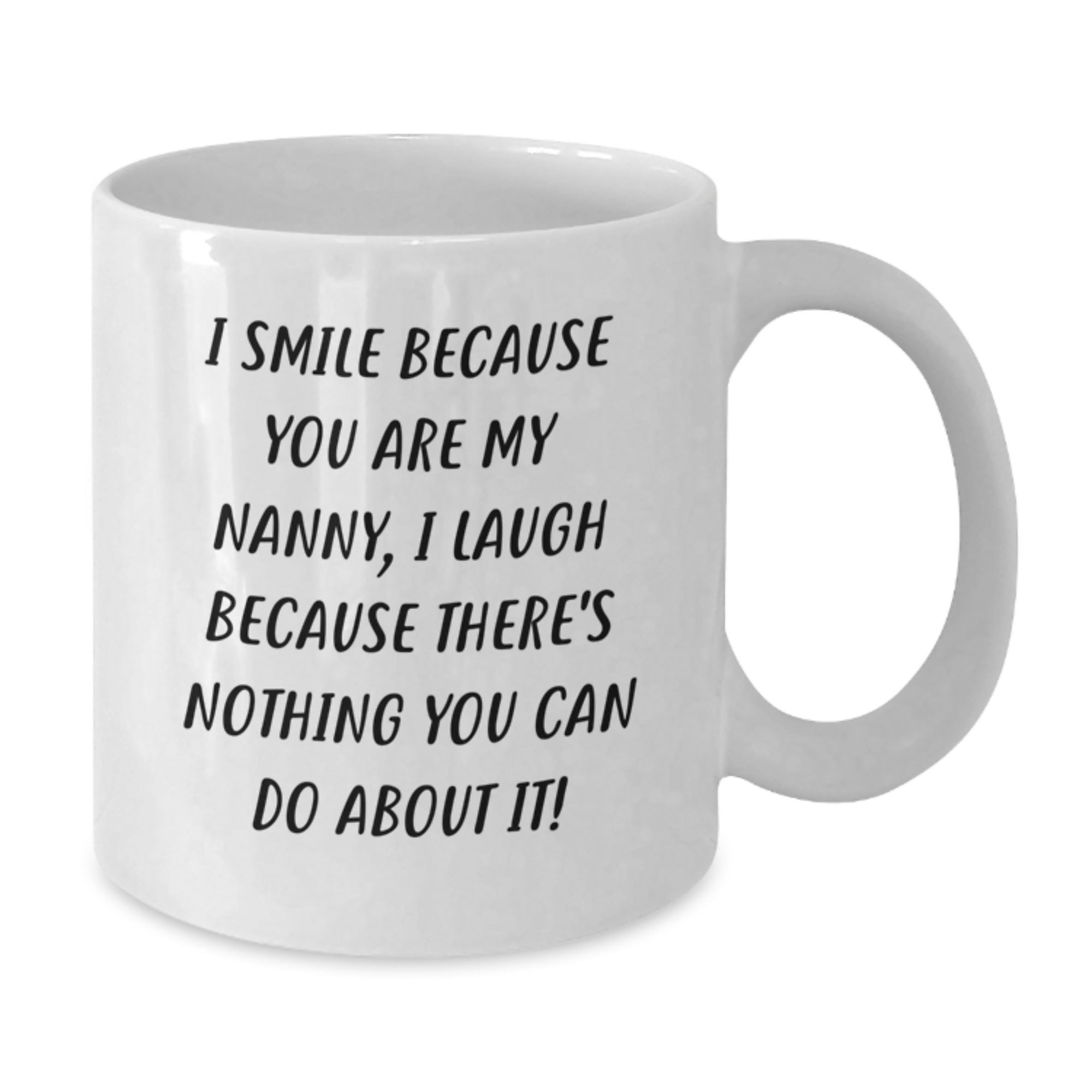 Funny Nanny Gifts from Family and Friends, I Smile Because You Are My Nanny, Funny White Coffee Mug, Perfect for Nanny Graduation Unique Gifts - Additional