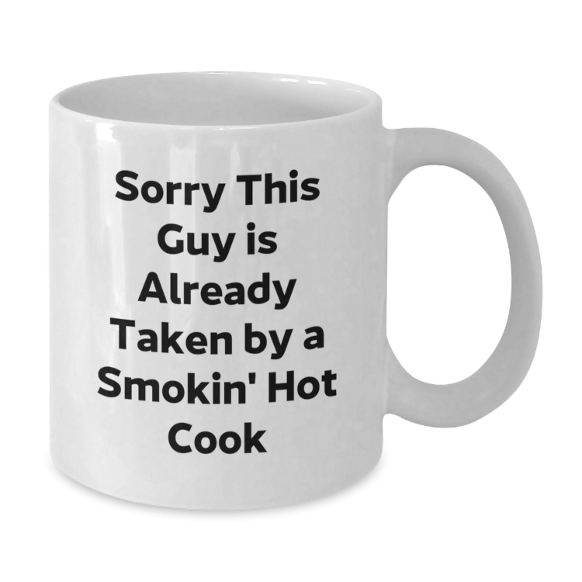 Funny Cook Gifts from Friends to Family - White Coffee Mug, Sorry This Guy Is Already Taken By A Smokin' Hot Cook, Graduation Unique Gifts for Him, Her, or Cook Enthusiasts - Additional