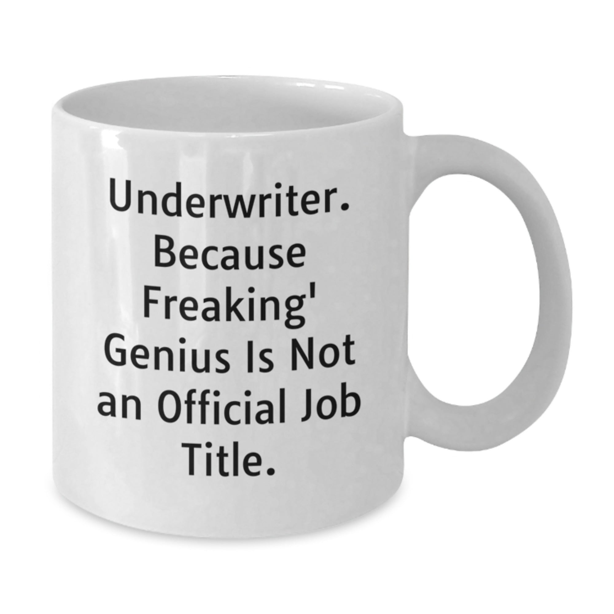 Funny Underwriter Gifts from Men to Underwriter Colleagues, White Coffee Mug, Underwriter Because Freaking' genius Is Not An Official Job Title. - Additional