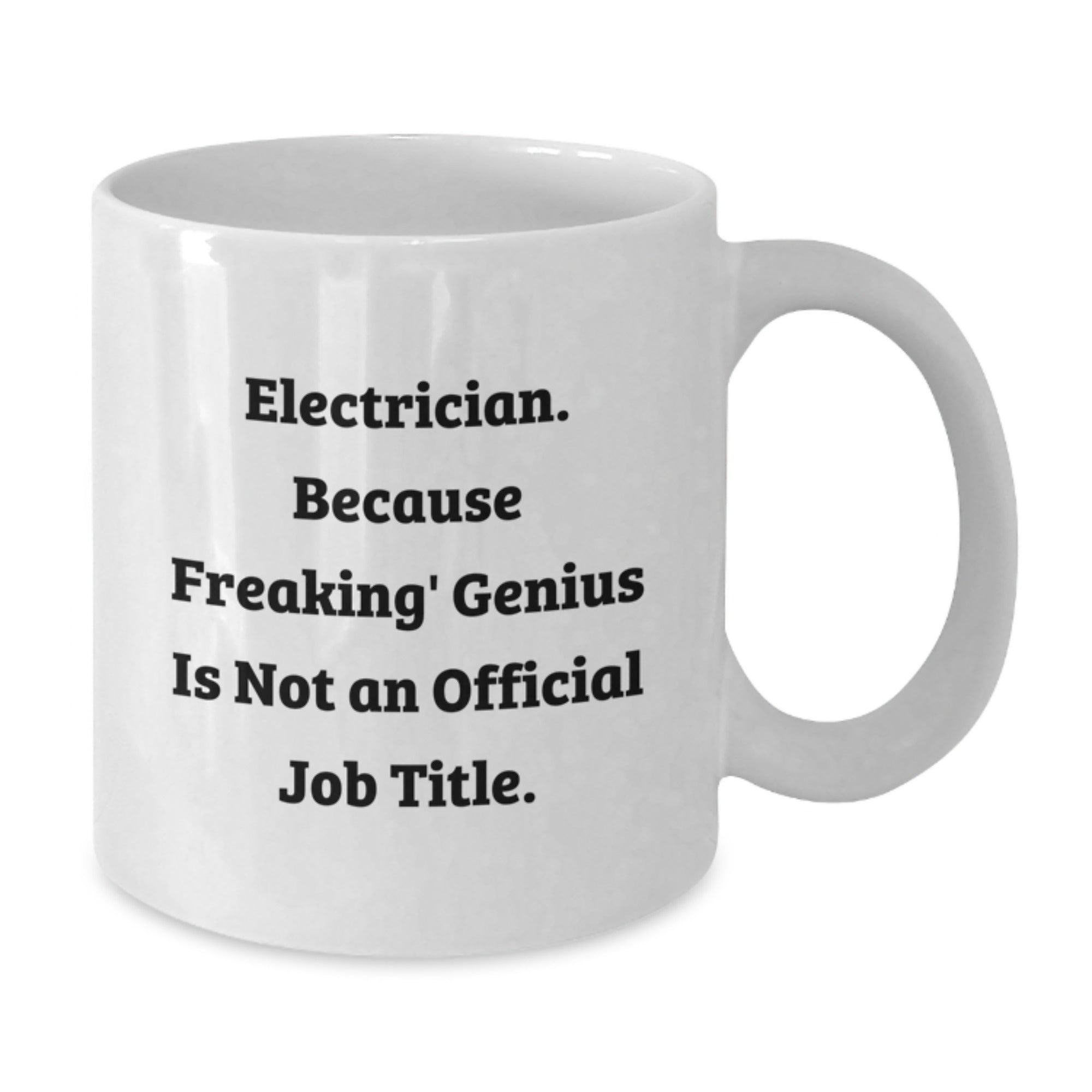 Funny Gifts from Friends, Family, or Coworkers to Electrician, Unique White Coffee Mug, 11oz or 15oz Capacity - Additional