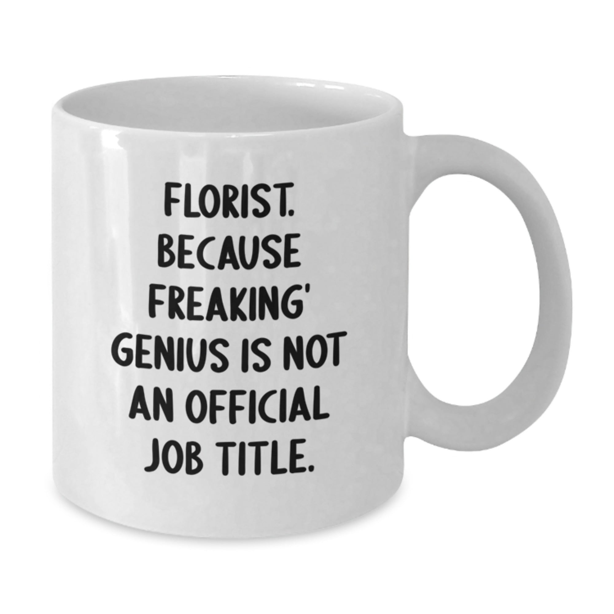 Birthday Gift Mug for Him - Florist. Freaking' Genius Is Not a Job Title - Additional