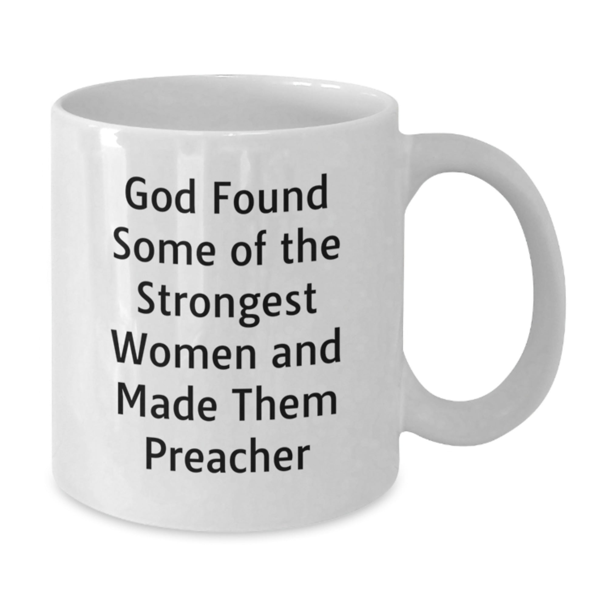 Funny Preacher Gifts from Men to Women White Coffee Mugs with Inspirational Quote - God Found Some Of The Strongest Women - Christmas Unique Gifts - Additional